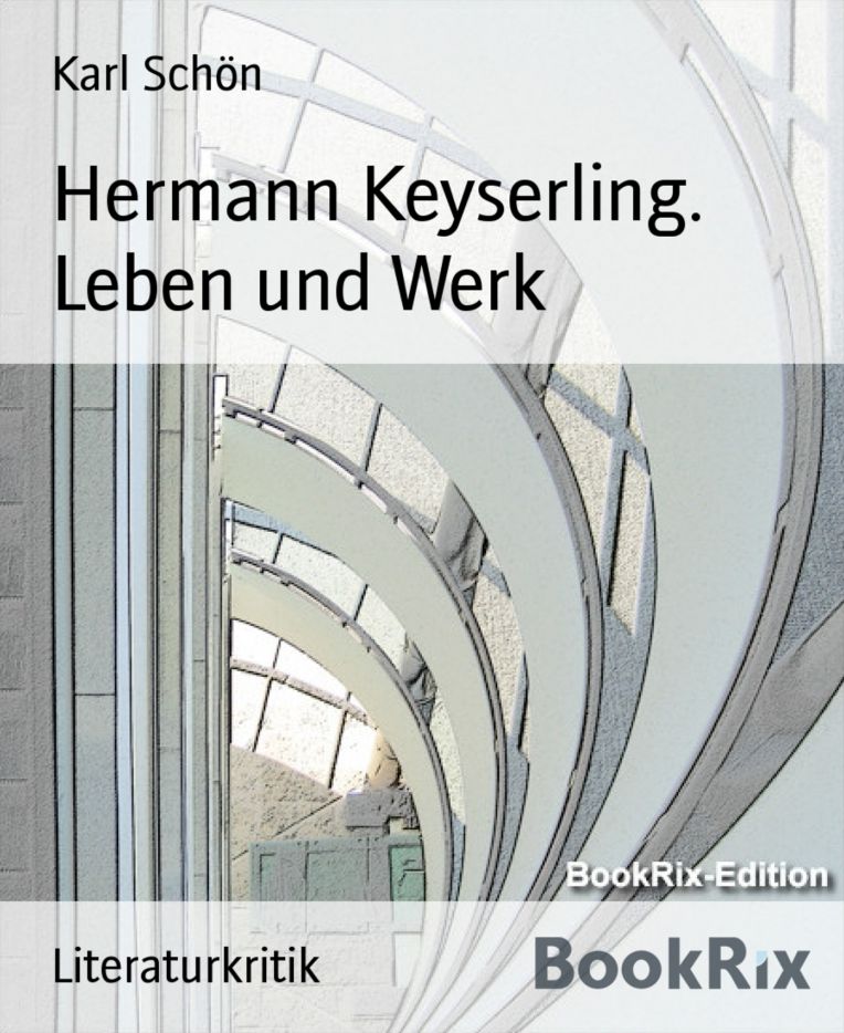 Hermann Keyserling. Leben und Werk