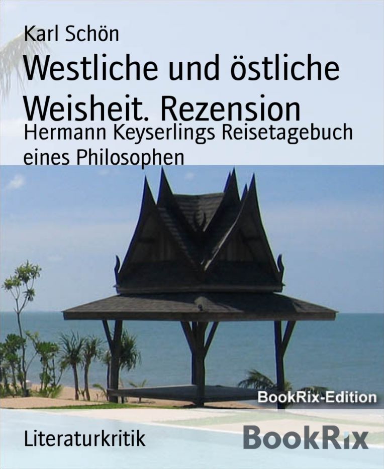 Westliche und östliche Weisheit. Rezension: Hermann Keyserlings Reisetagebuch eines Philosophen