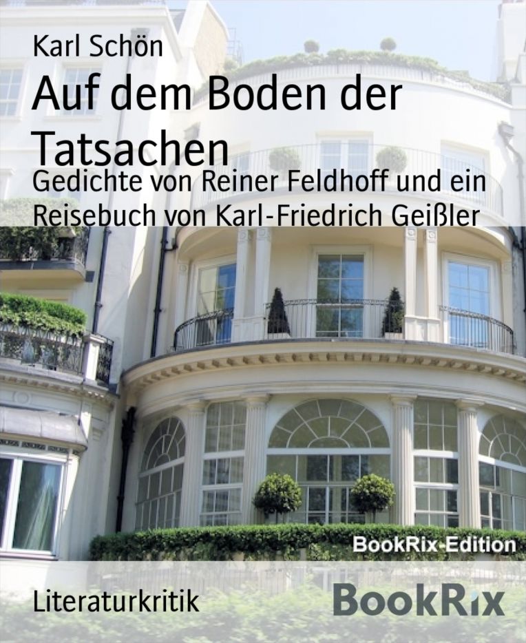 Auf dem Boden der Tatsachen: Gedichte von Reiner Feldhoff und ein Reisebuch von Karl-Friedrich Geißler