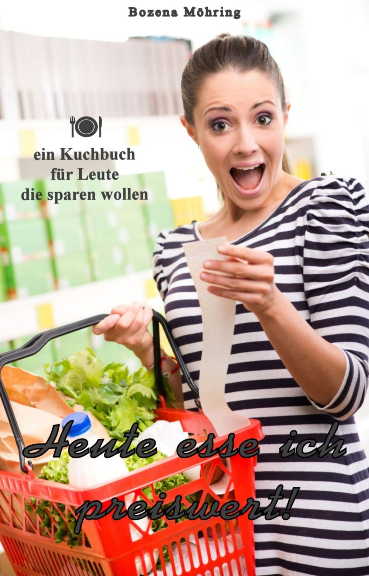 Heute esse ich preiswert!: ein Kochbuch für Leute die sparen wollen