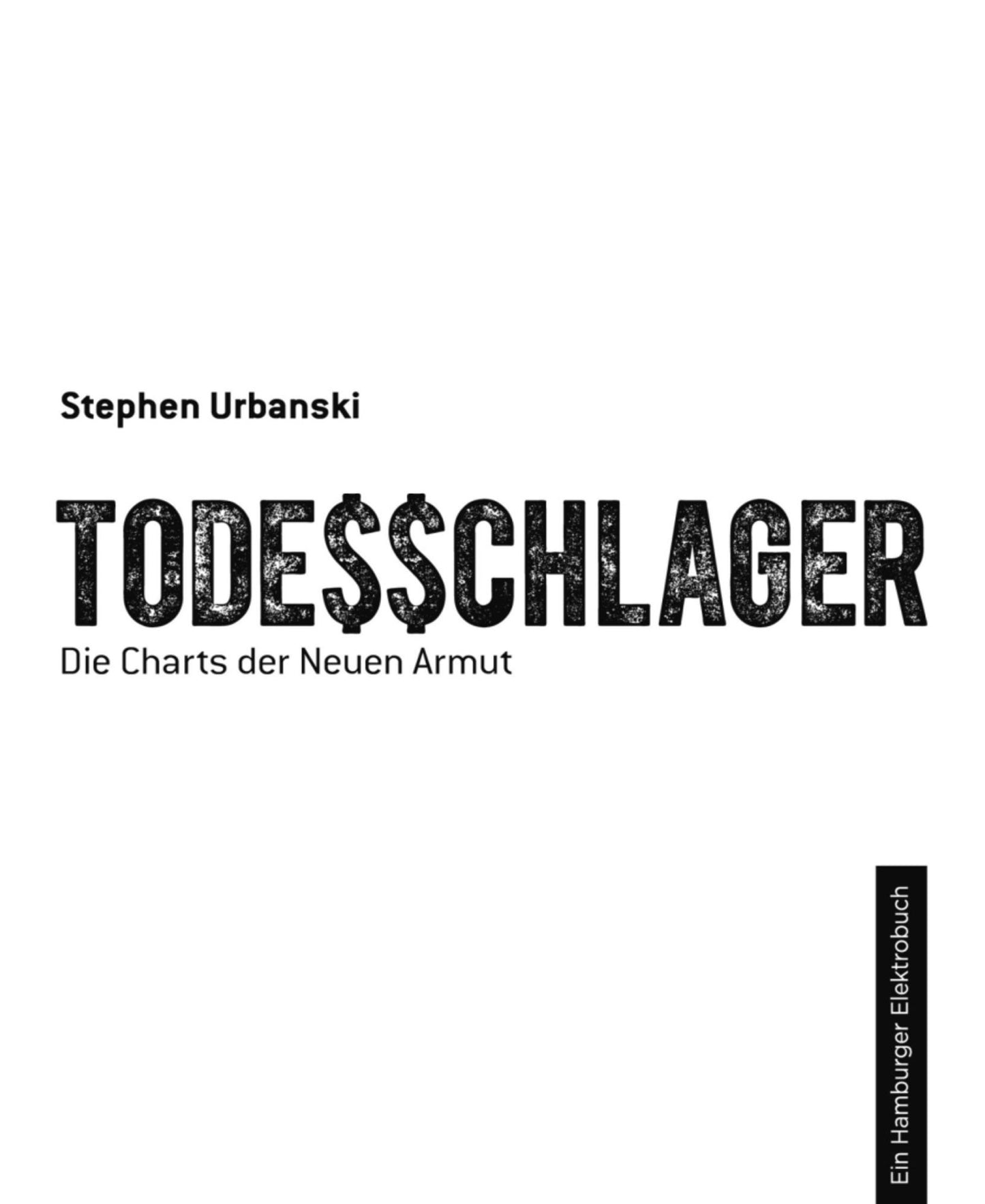 TODE$$CHLAGER: Die Charts der Neuen Armut