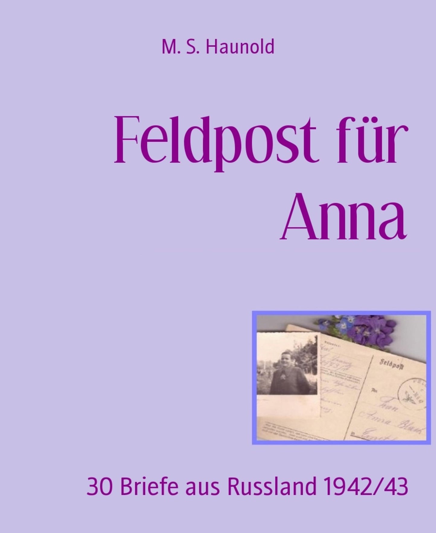 Feldpost für Anna: 30 Briefe aus Russland 1942/43