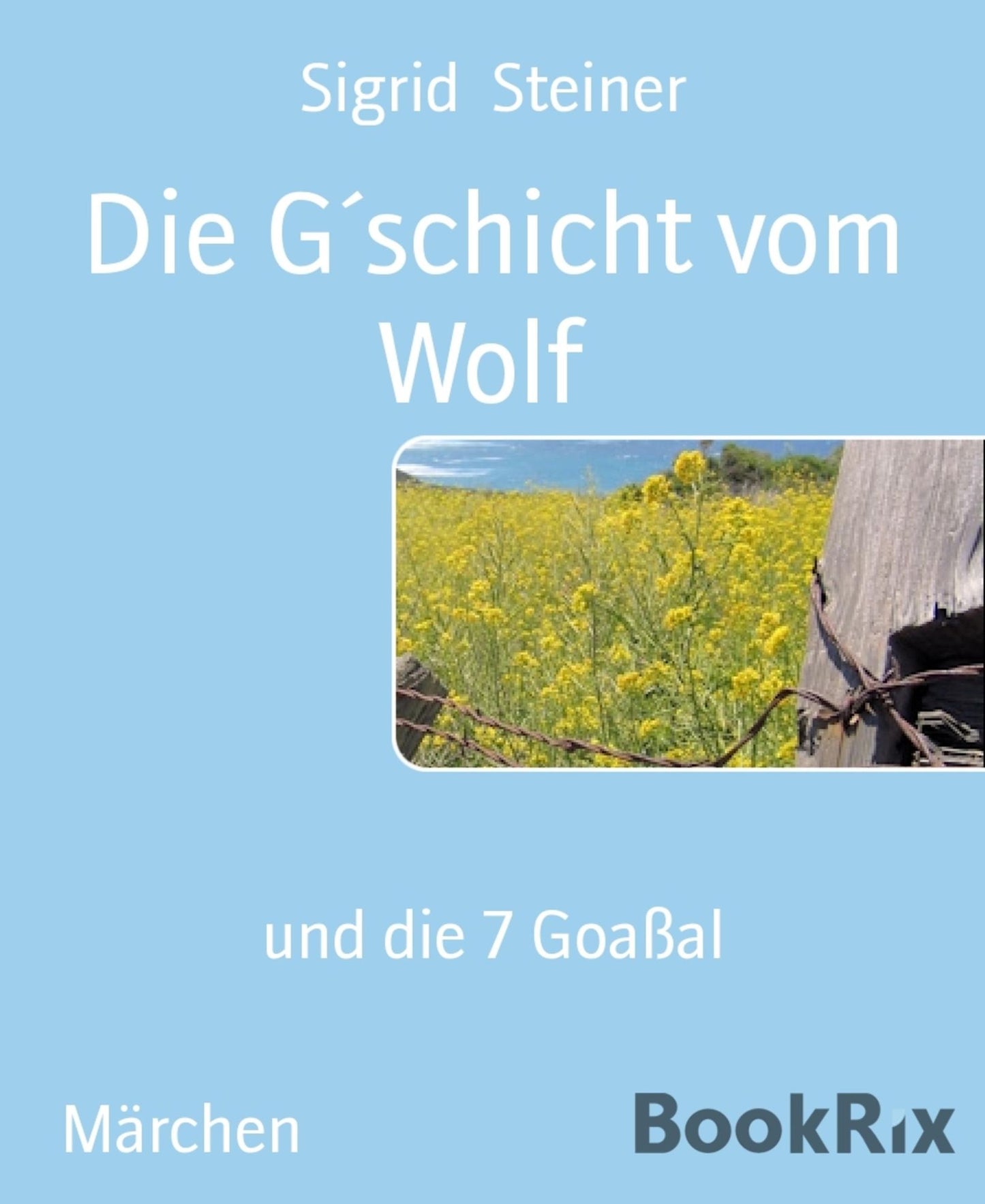 Die G´schicht vom Wolf: und die 7 Goaßal