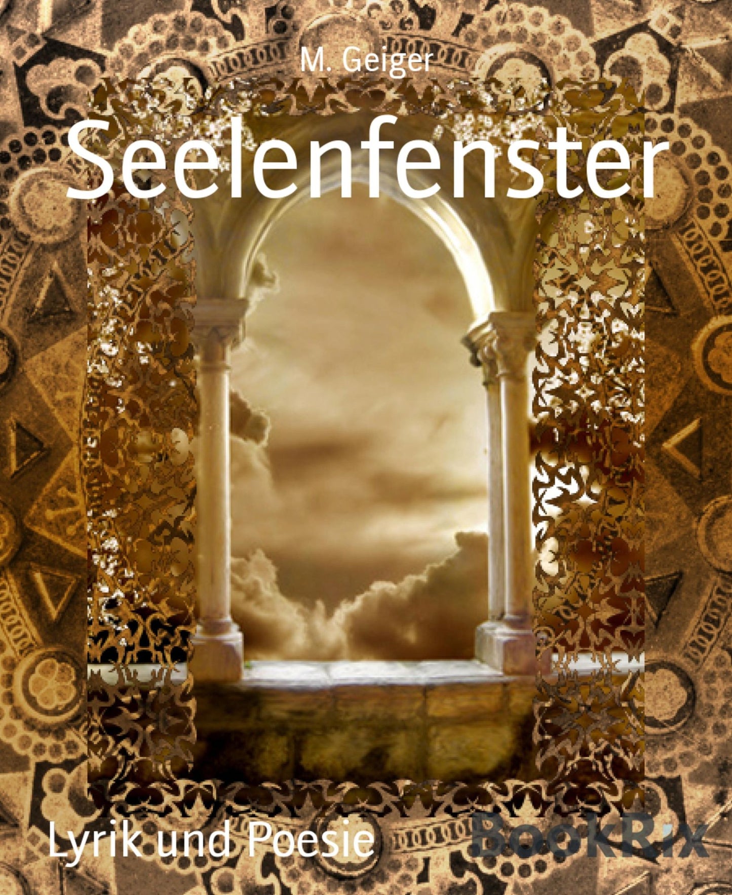 Seelenfenster: Poesie als Sprache meines Herzens