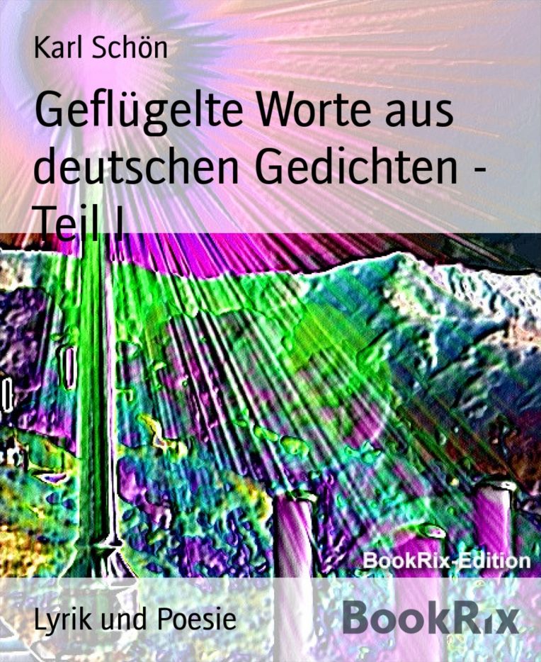 Geflügelte Worte aus deutschen Gedichten - Teil I