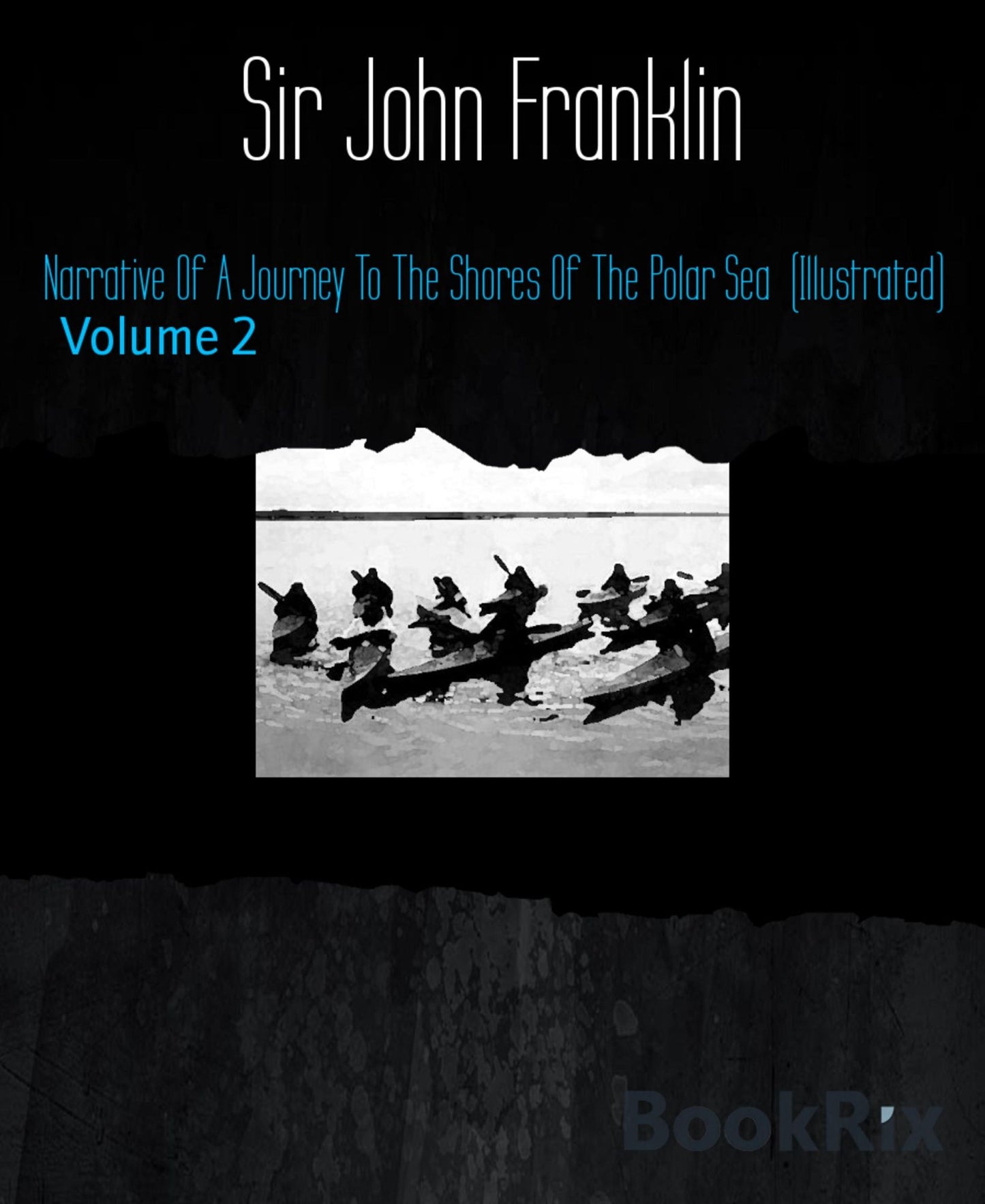Narrative Of A Journey To The Shores Of The Polar Sea (Illustrated): Volume 2