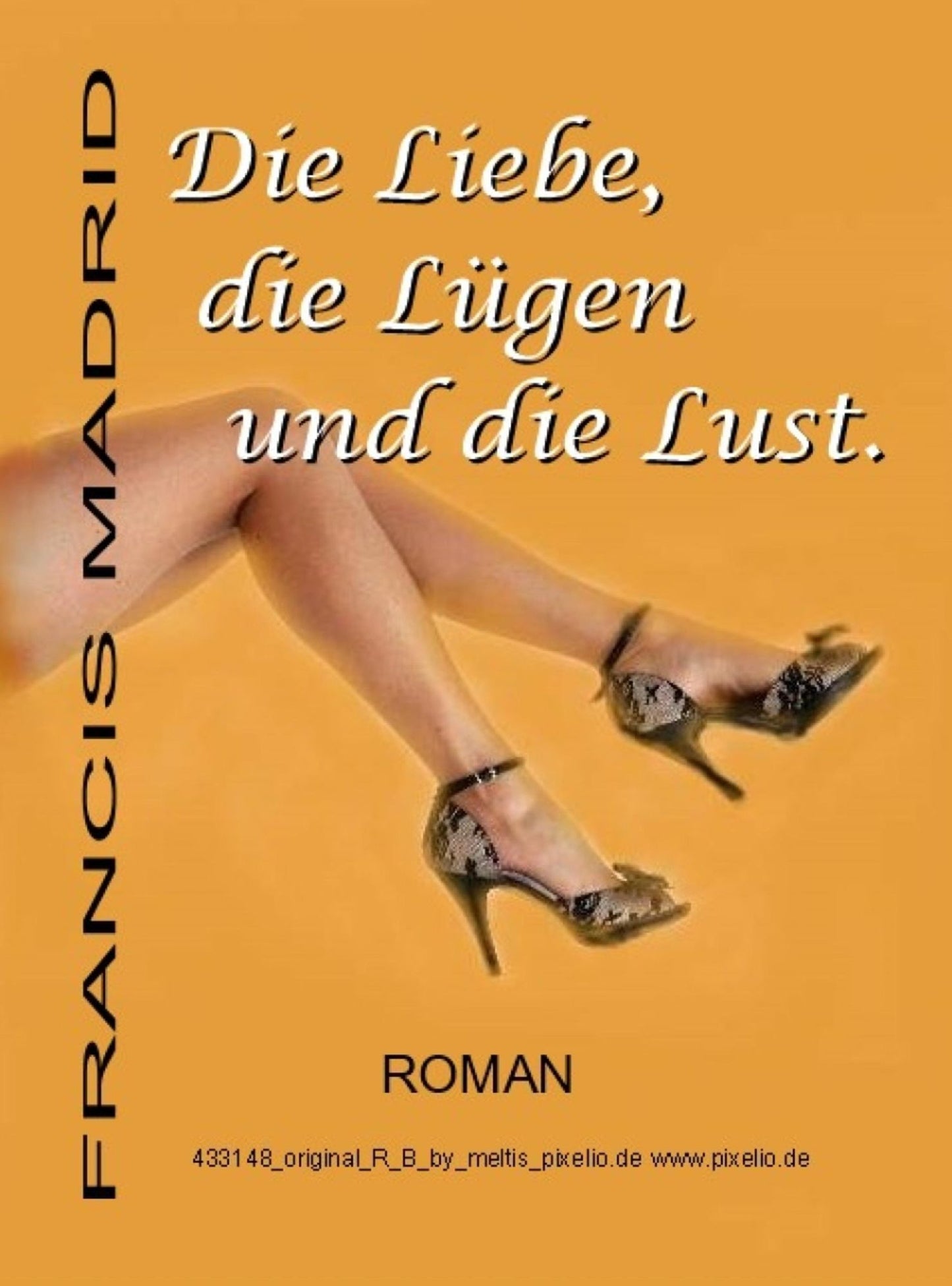 Die Liebe, die Lügen und die Lust.: Roman