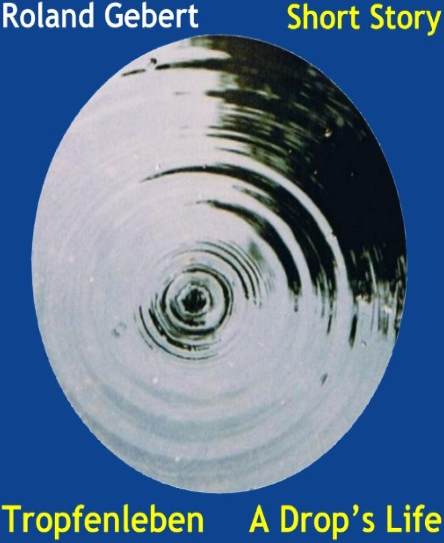 Tropfenleben - A Drop's Life: Eine Kurzgeschichte in Deutscher und Englischer Sprache - A short story in German and English