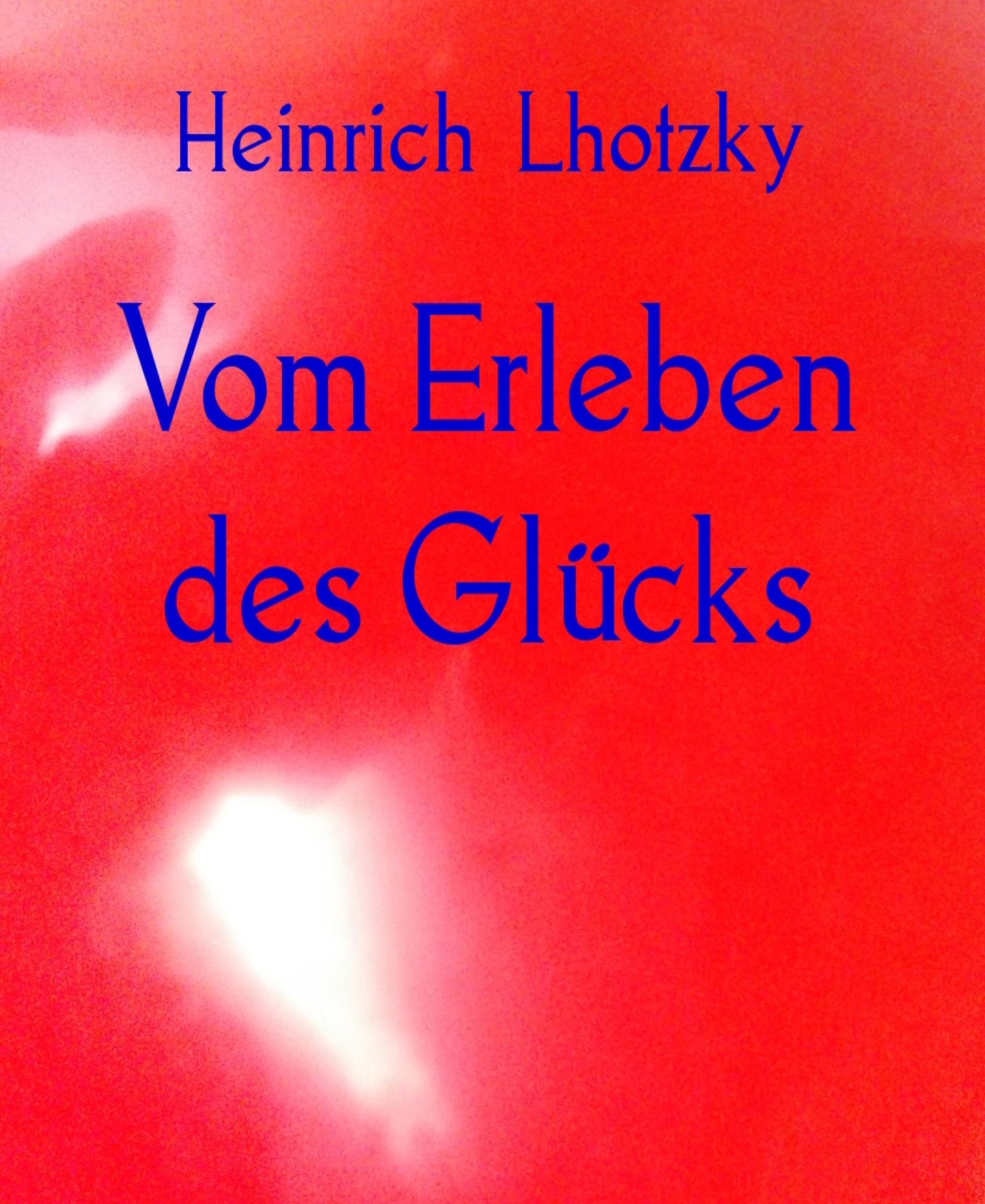 Vom Erleben des Glücks: Kleine Geschichten