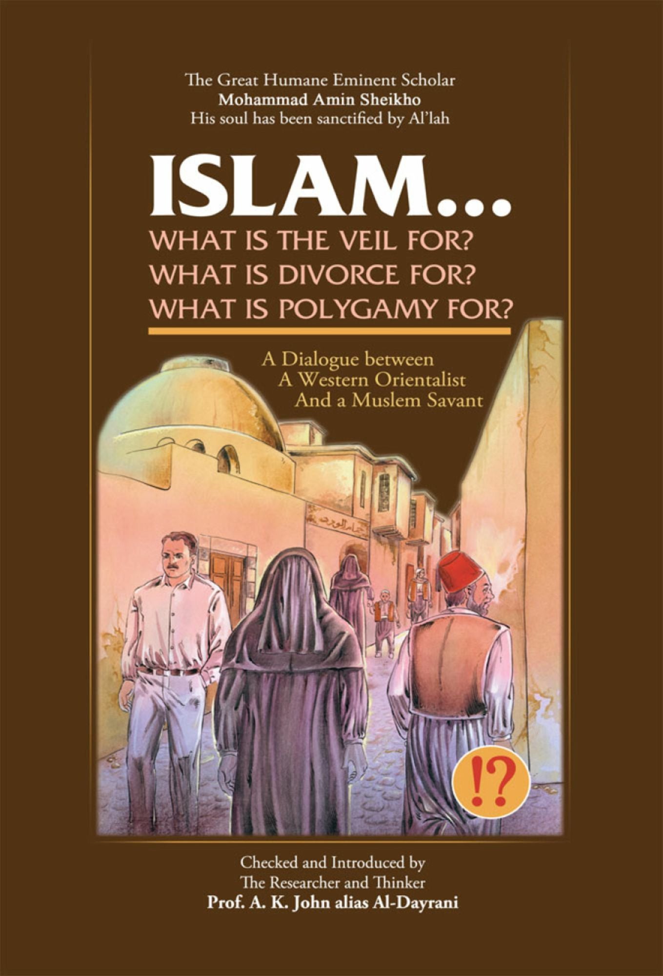 Islam! What are the Veil, Divorce, and Polygamy for?: A Dialogue between a Western Orientalist and a Muslim Savant