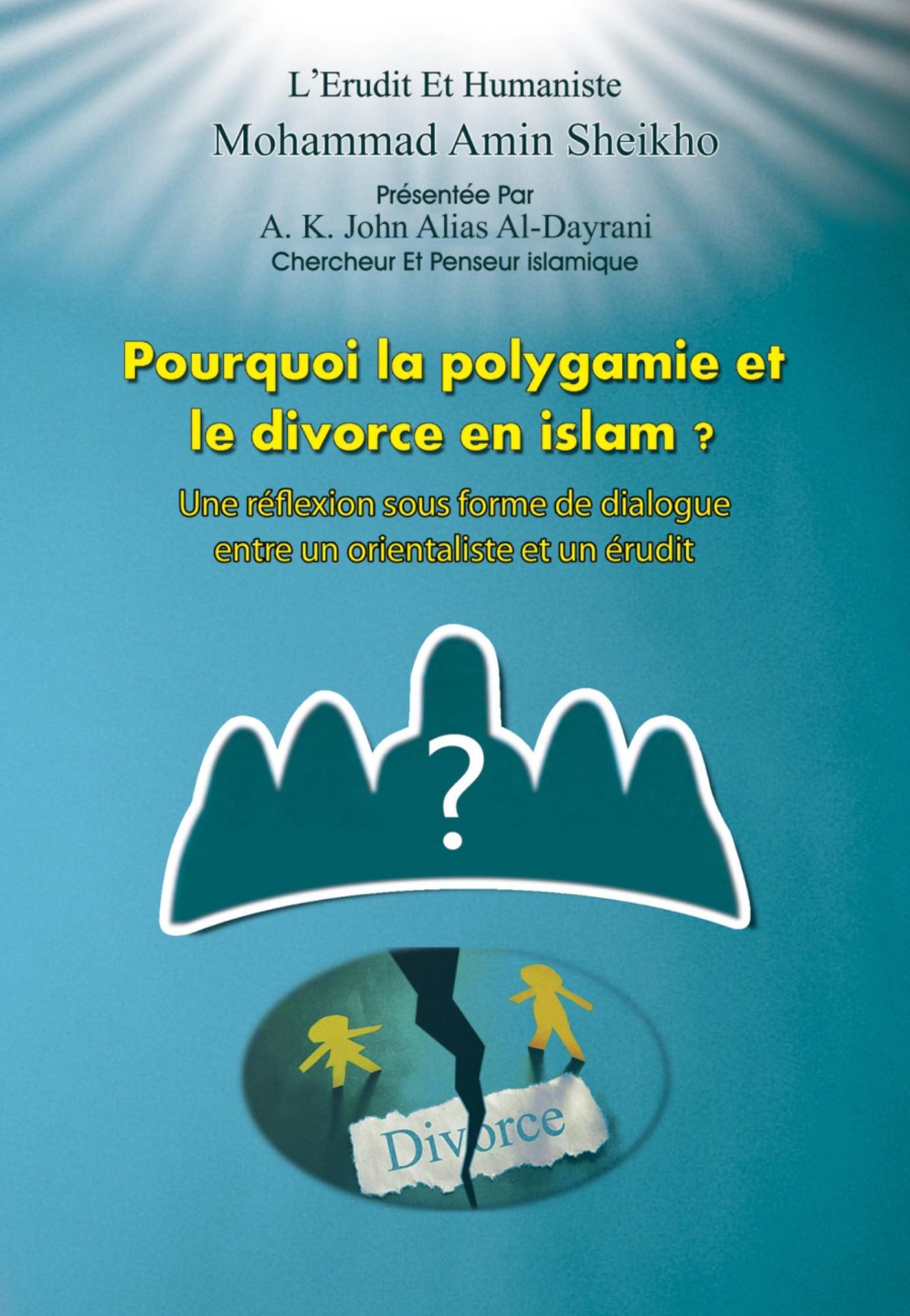 Pourquoi la Polygamie et le Divorce en Islam?: Une réflexion sous forme de dialogue entre un orientaliste et un érudit