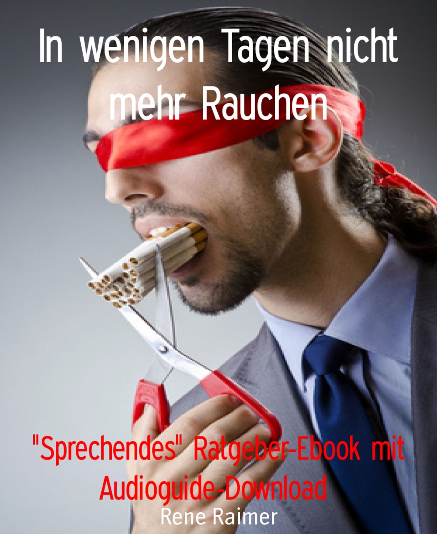 In wenigen Tagen nicht mehr Rauchen: Sprechendes" Ratgeber-Ebook mit Audioguide-Download