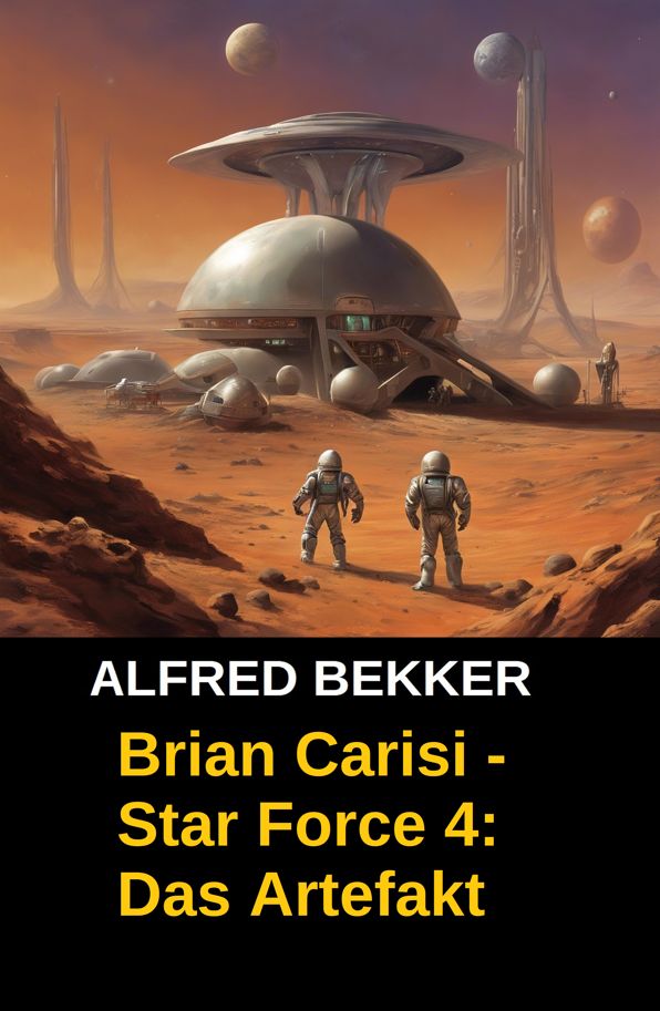 Brian Carisi - Star Force 4: Das Artefakt (Star Force Commander John Darran): Space Opera