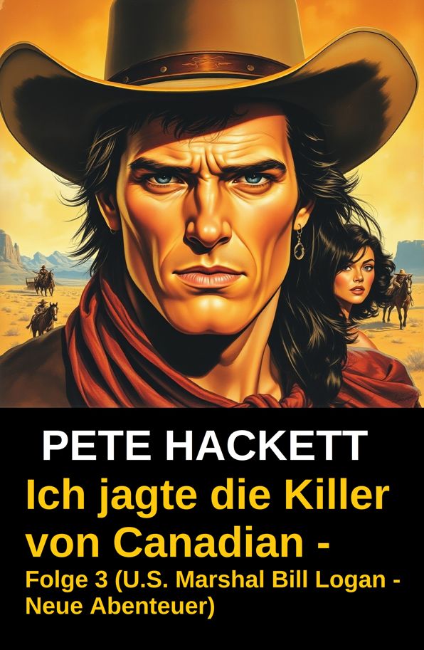 Ich jagte die Killer von Canadian - Folge 3 (U.S. Marshal Bill Logan - Neue Abenteuer): Western