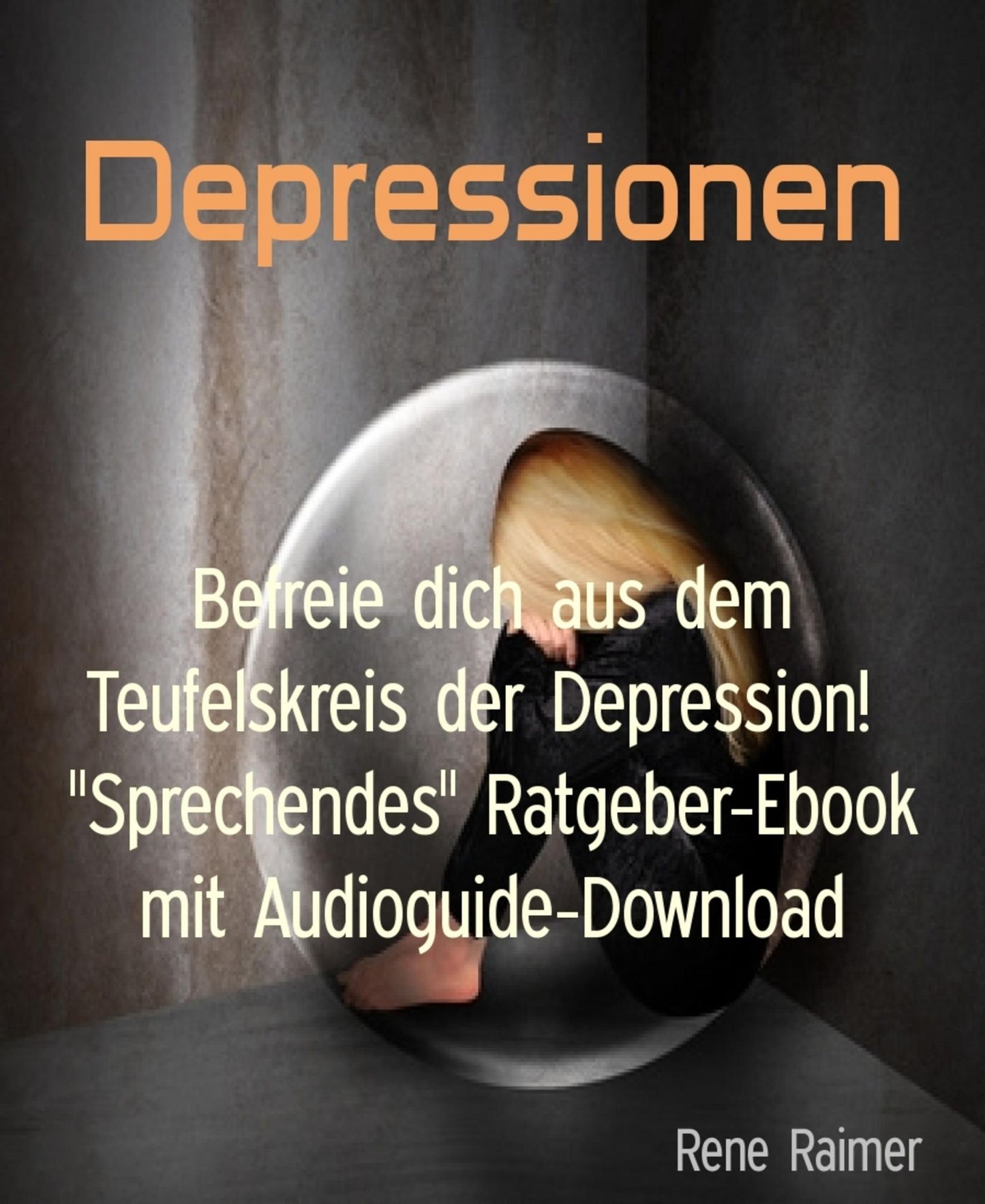 Depressionen: Befreie dich aus dem Teufelskreis der Depression! "Sprechendes" Ratgeber-Ebook mit Audioguide-Download
