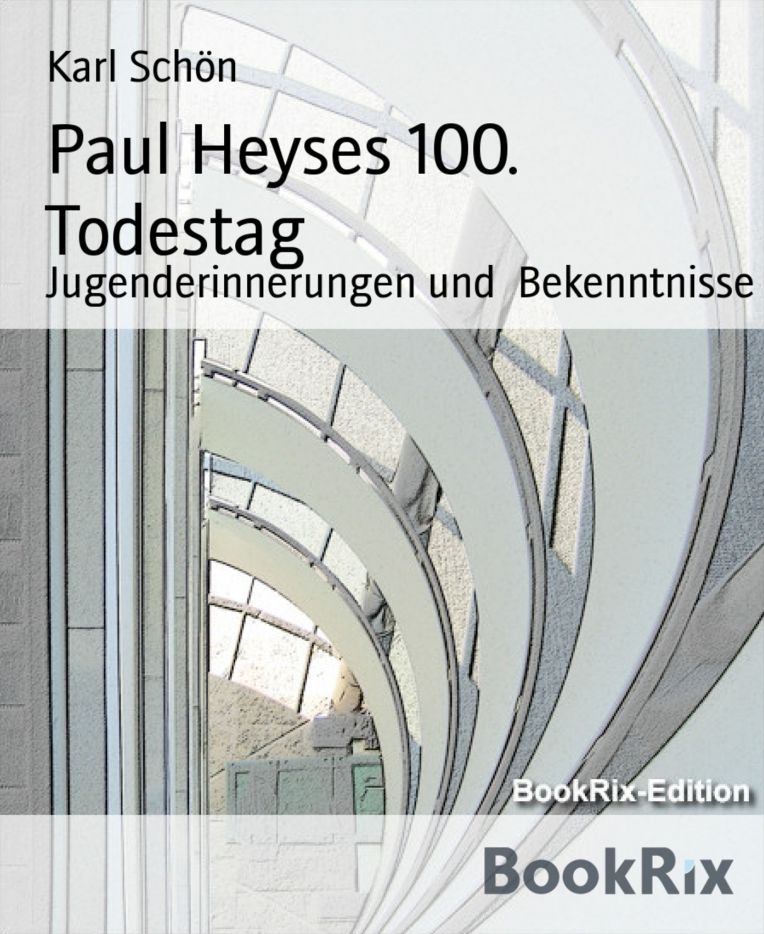 Paul Heyses 100. Todestag: Jugenderinnerungen und Bekenntnisse