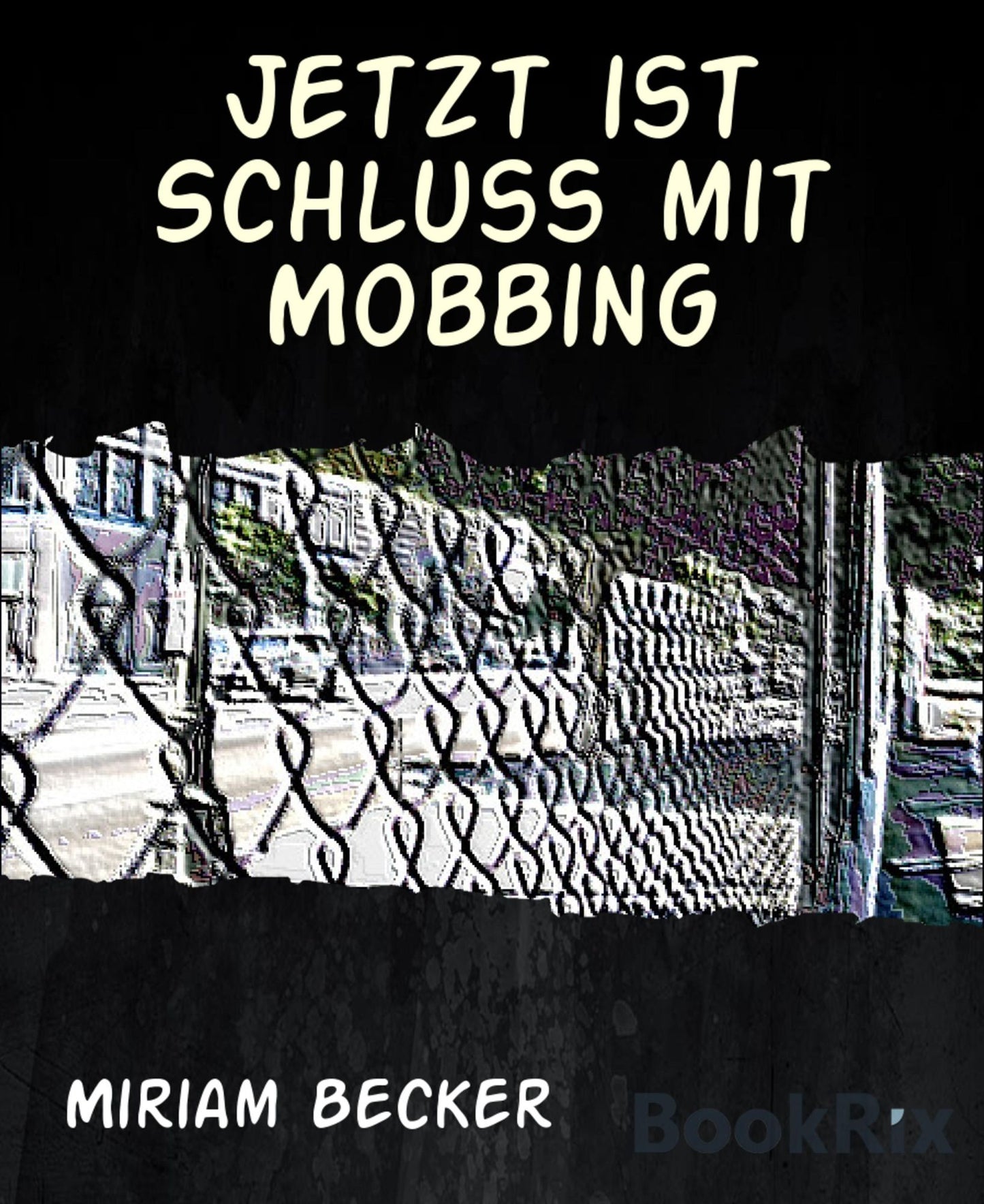 Jetzt ist Schluss mit Mobbing: wehret dem Psychoterror!
