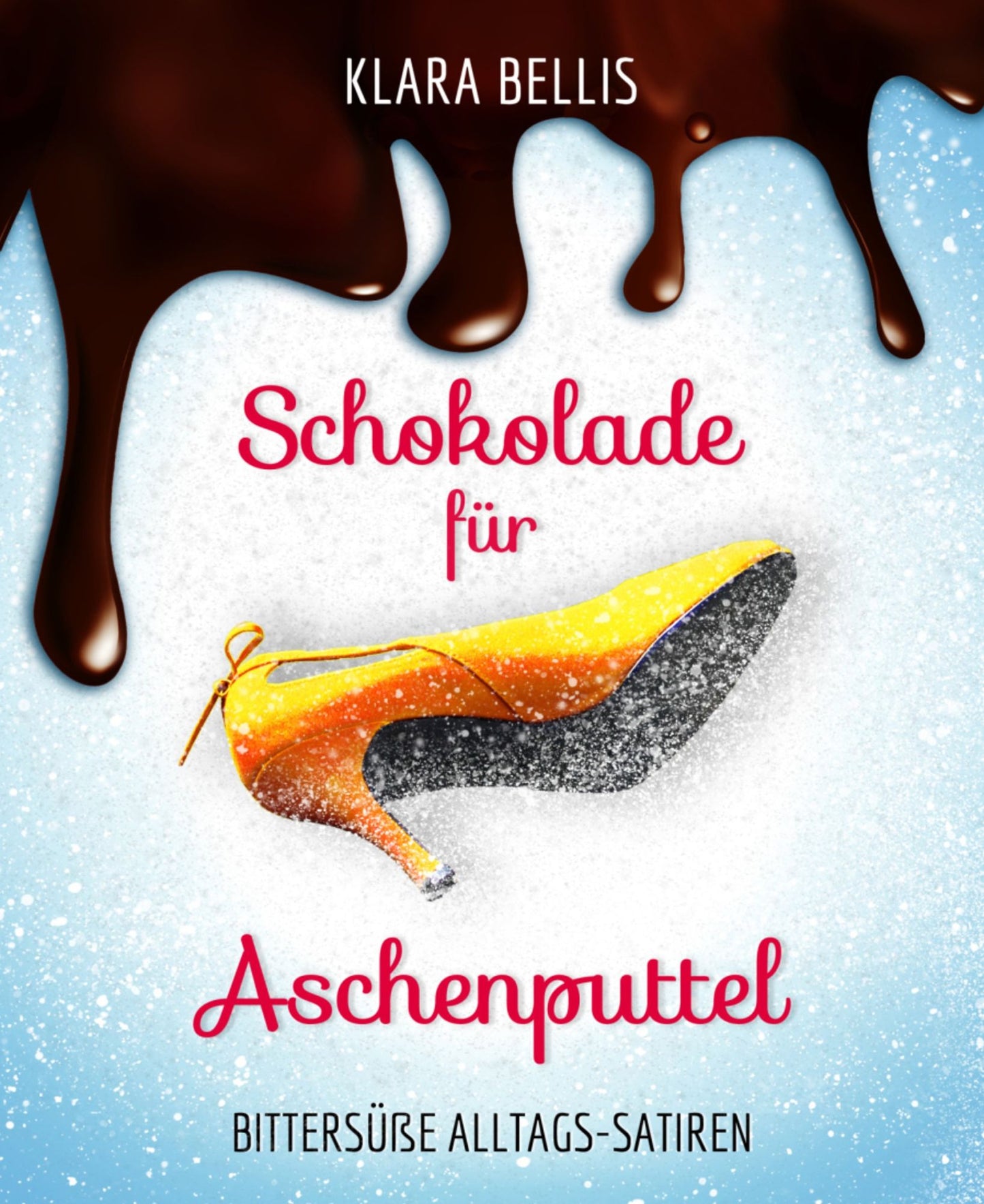 Schokolade für Aschenputtel: Bittersüße Alltagssatiren