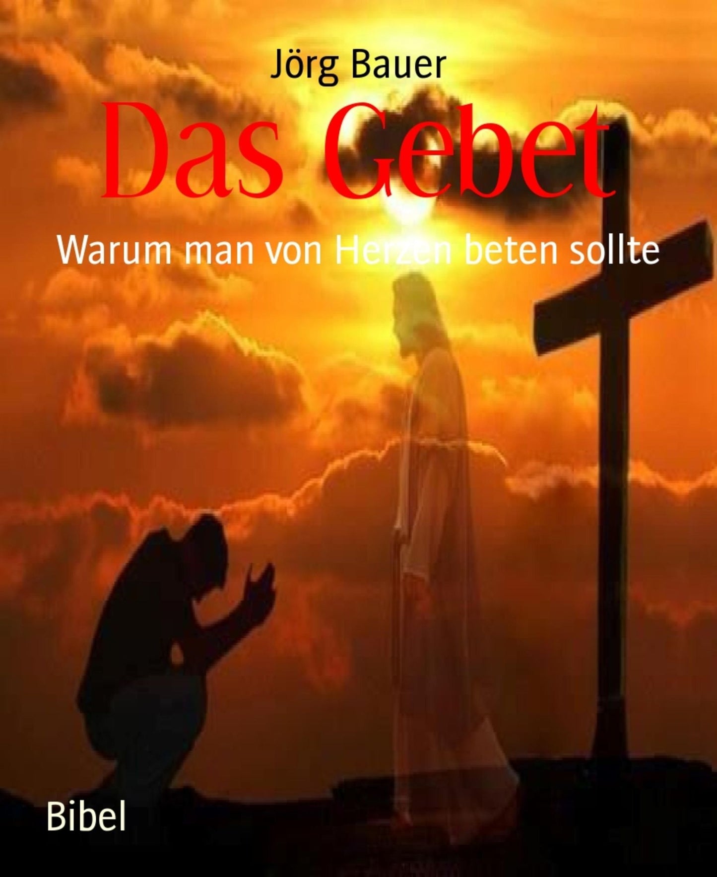 Das Gebet: Warum man von Herzen beten sollte