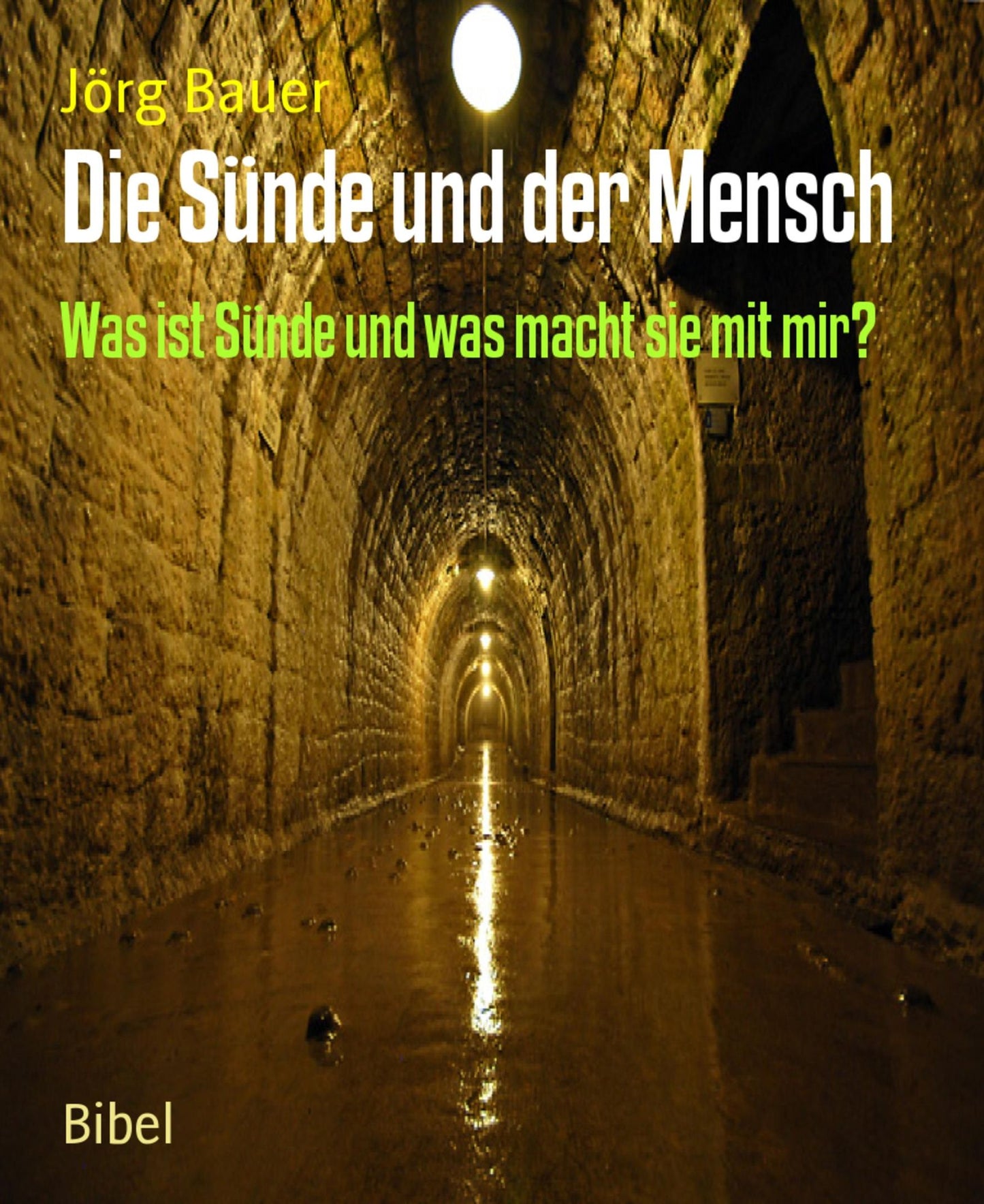 Die Sünde und der Mensch: Was ist Sünde und was macht sie mit mir?