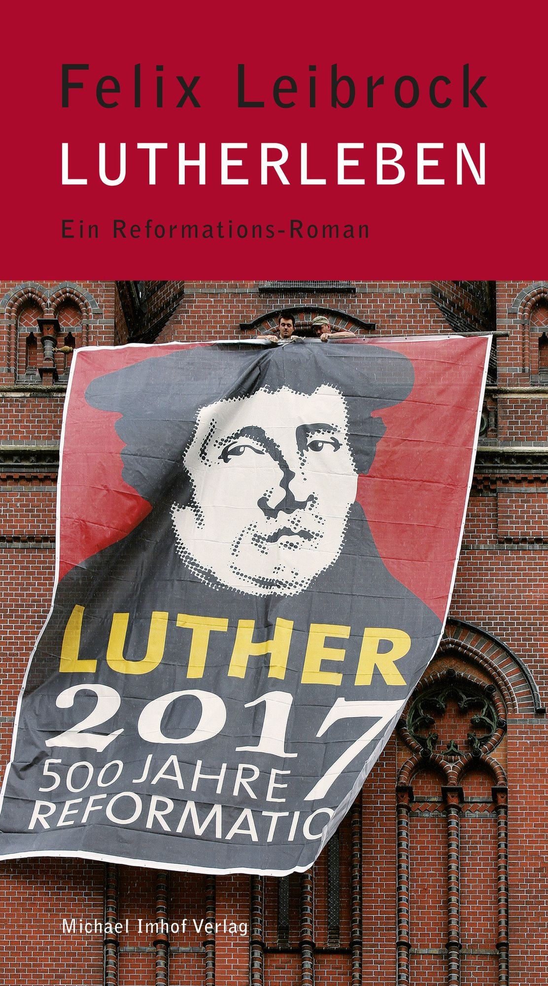 Lutherleben: Ein Reformations-Roman