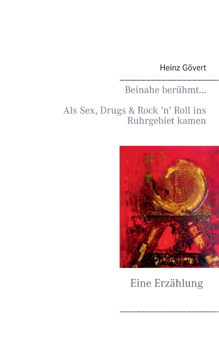 Beinahe berÃ¼hmt...: Als Sex, Drugs & Rock 'n' Roll ins Ruhrgebiet kamen
