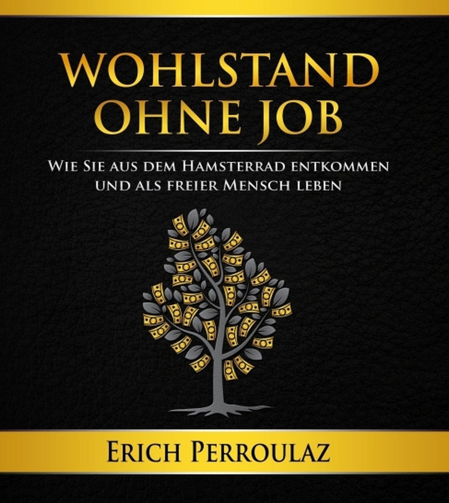Wohlstand ohne Job: Wie Sie aus dem Hamsterrad entkommen und als freier Mensch leben