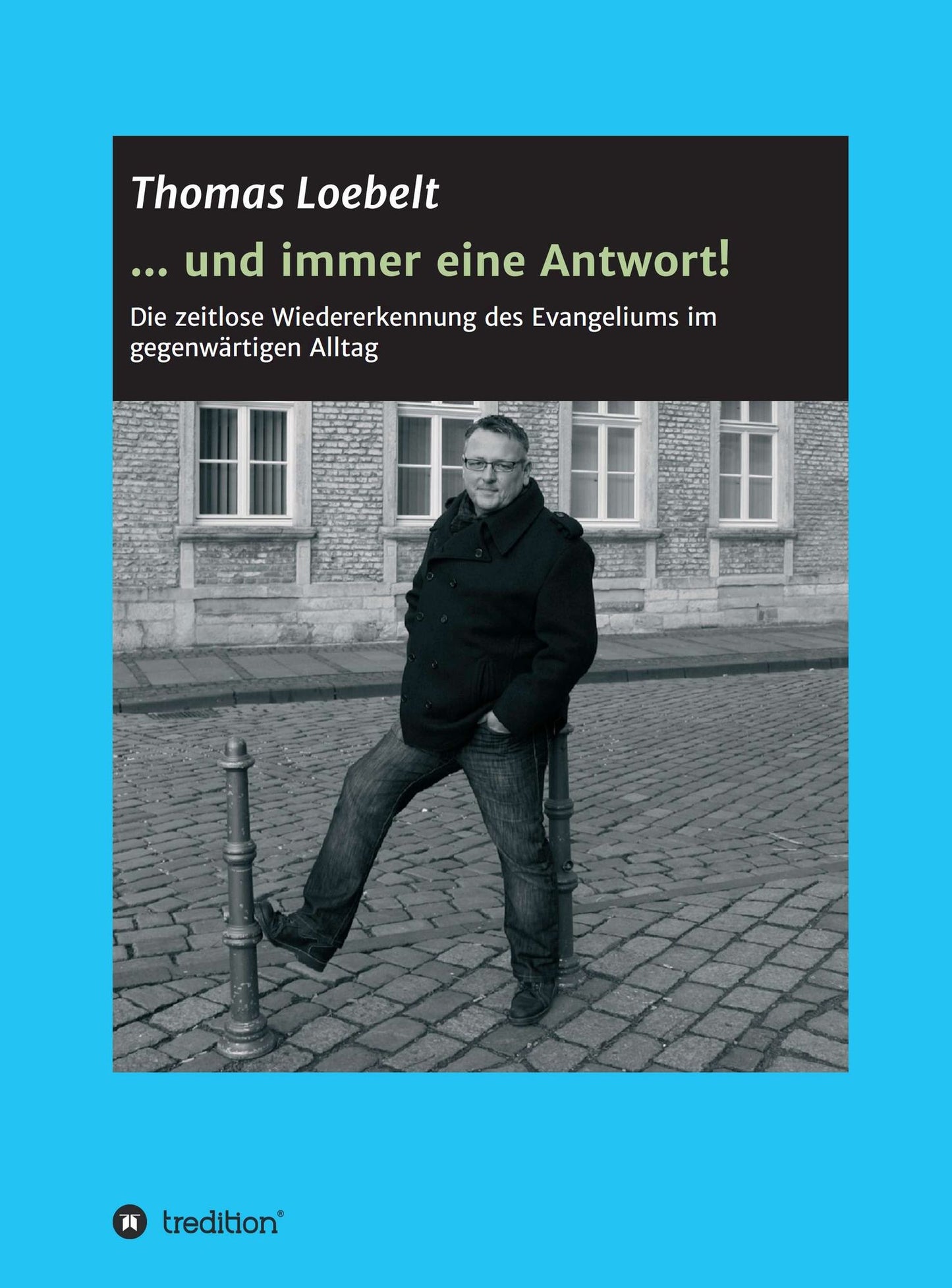 ... und immer eine Antwort!: Die zeitlose Wiedererkennung des Evangeliums im gegenwärtigen Alltag
