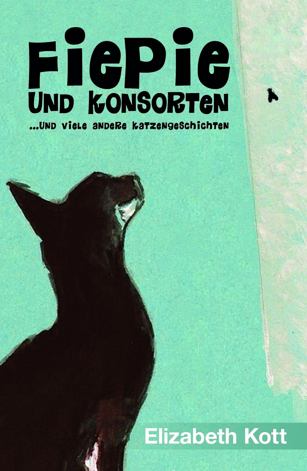 Fiepie und Konsorten: ....und viele ganz andere Katzengeschichten