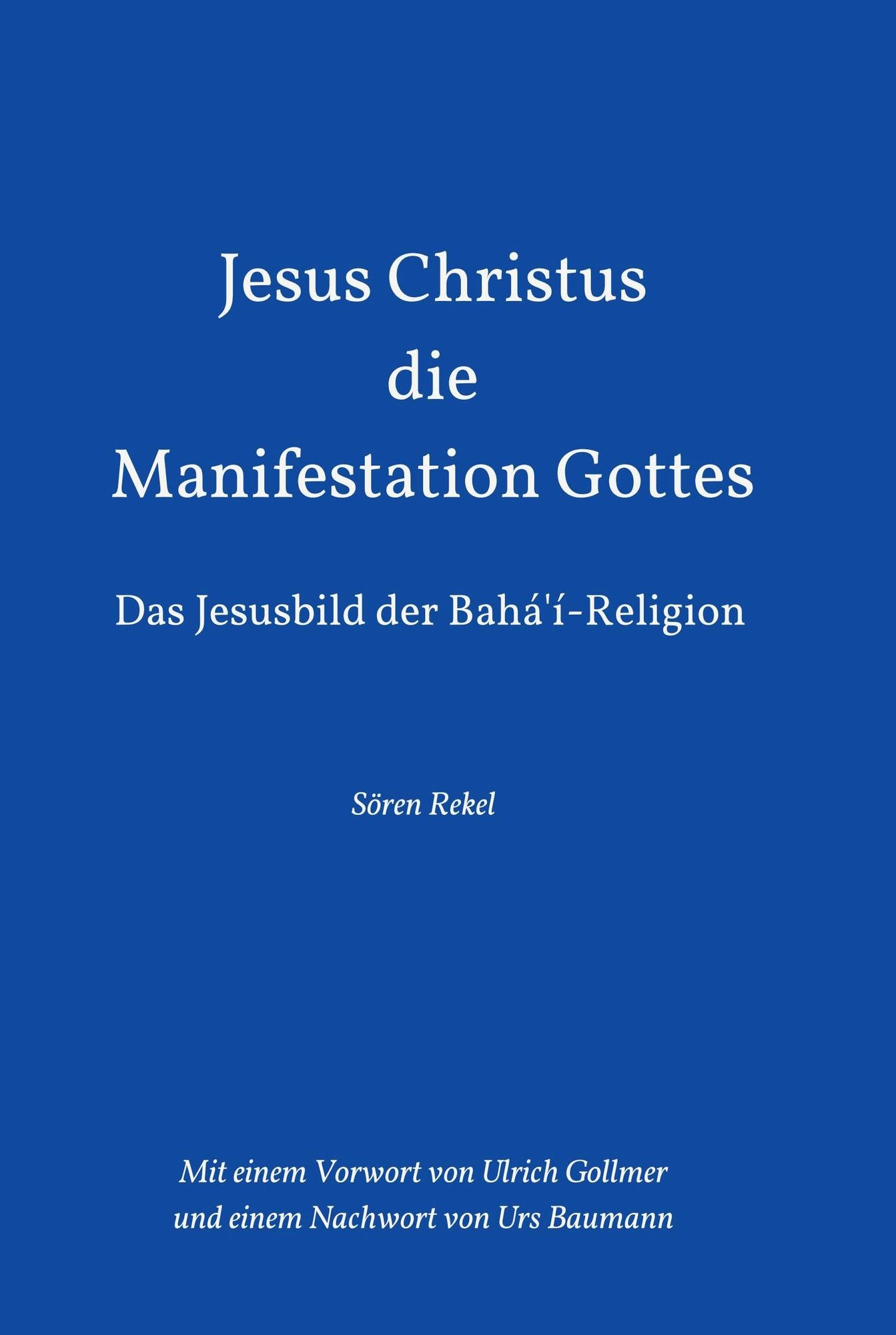 Jesus Christus - Die Manifestation Gottes: Das Jesusbild der Bahá'í-Religion