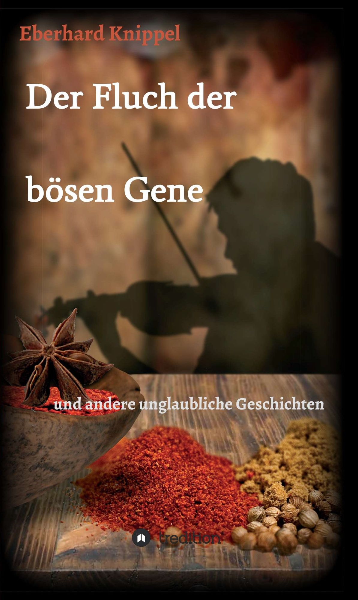 Der Fluch der bösen Gene: und andere unglaubliche Geschichten