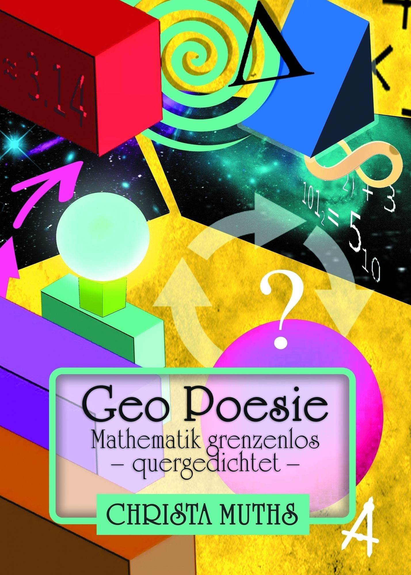 Geo Poesie: Mathematik grenzenlos - quergedichtet -