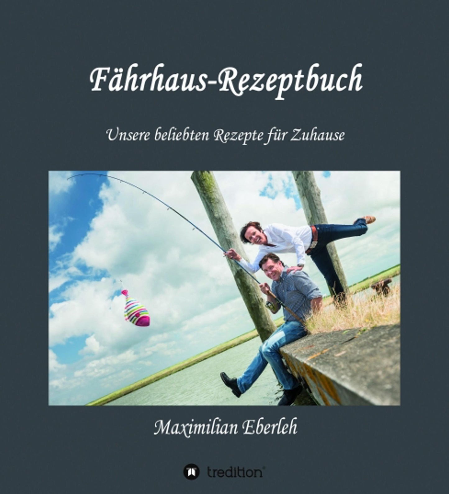 Fährhaus-Rezeptbuch: Unsere beliebten Rezepte für Zuhause