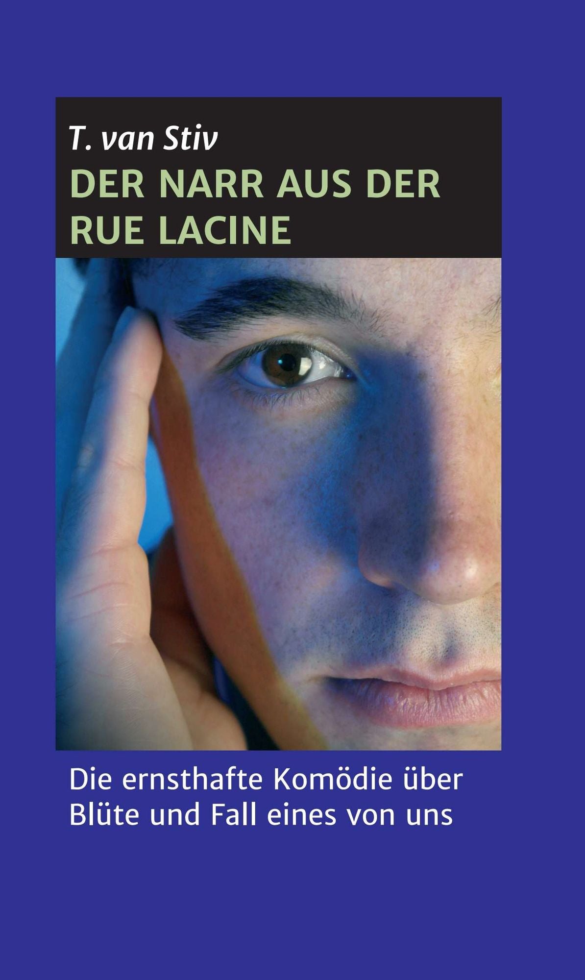 Der Narr aus der Rue Lacine: Die ernsthafte Komödie über Blüte und Fall eines von uns
