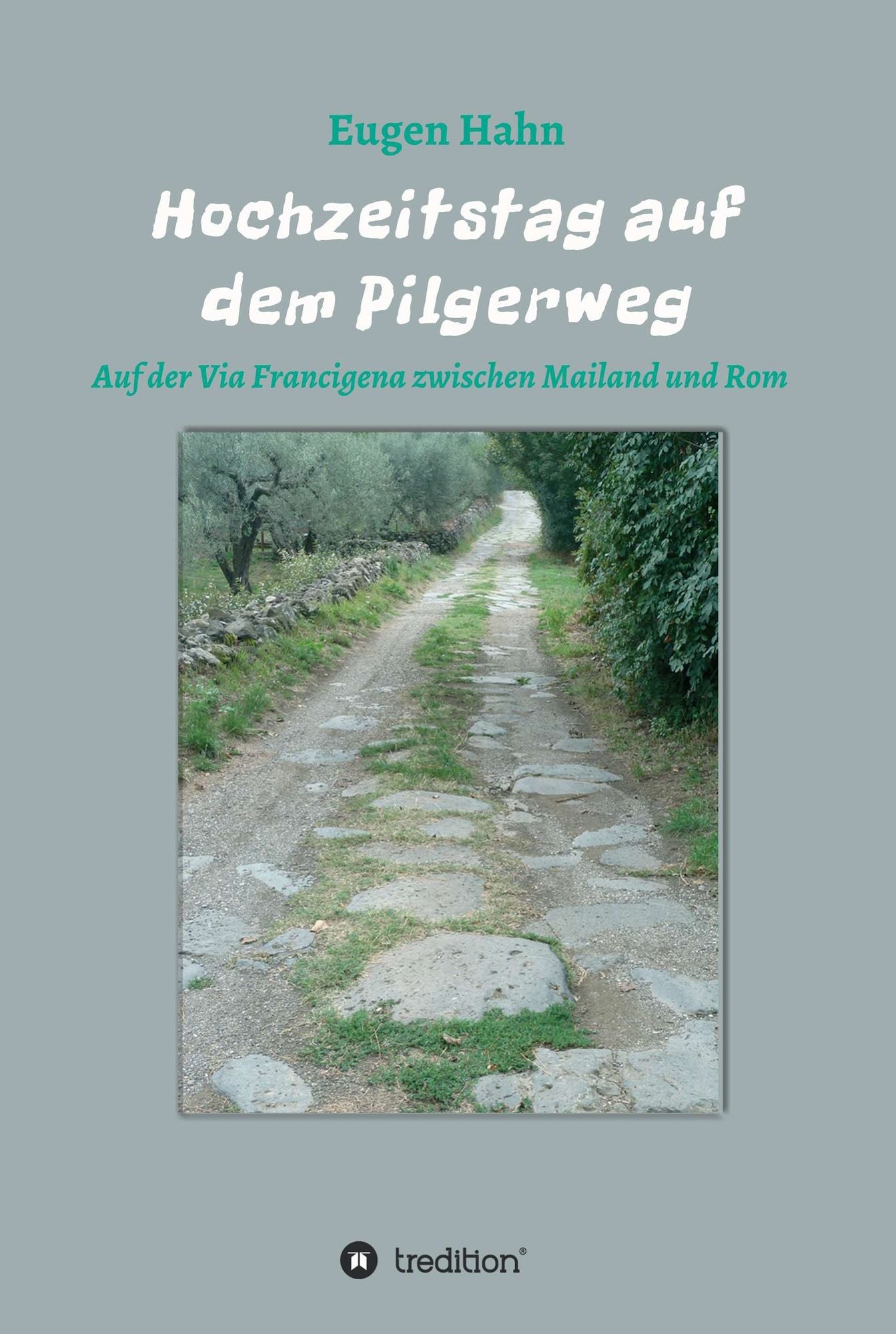 Hochzeitstag auf dem Pilgerweg: Auf der Via Francigena von Mailand bis Rom