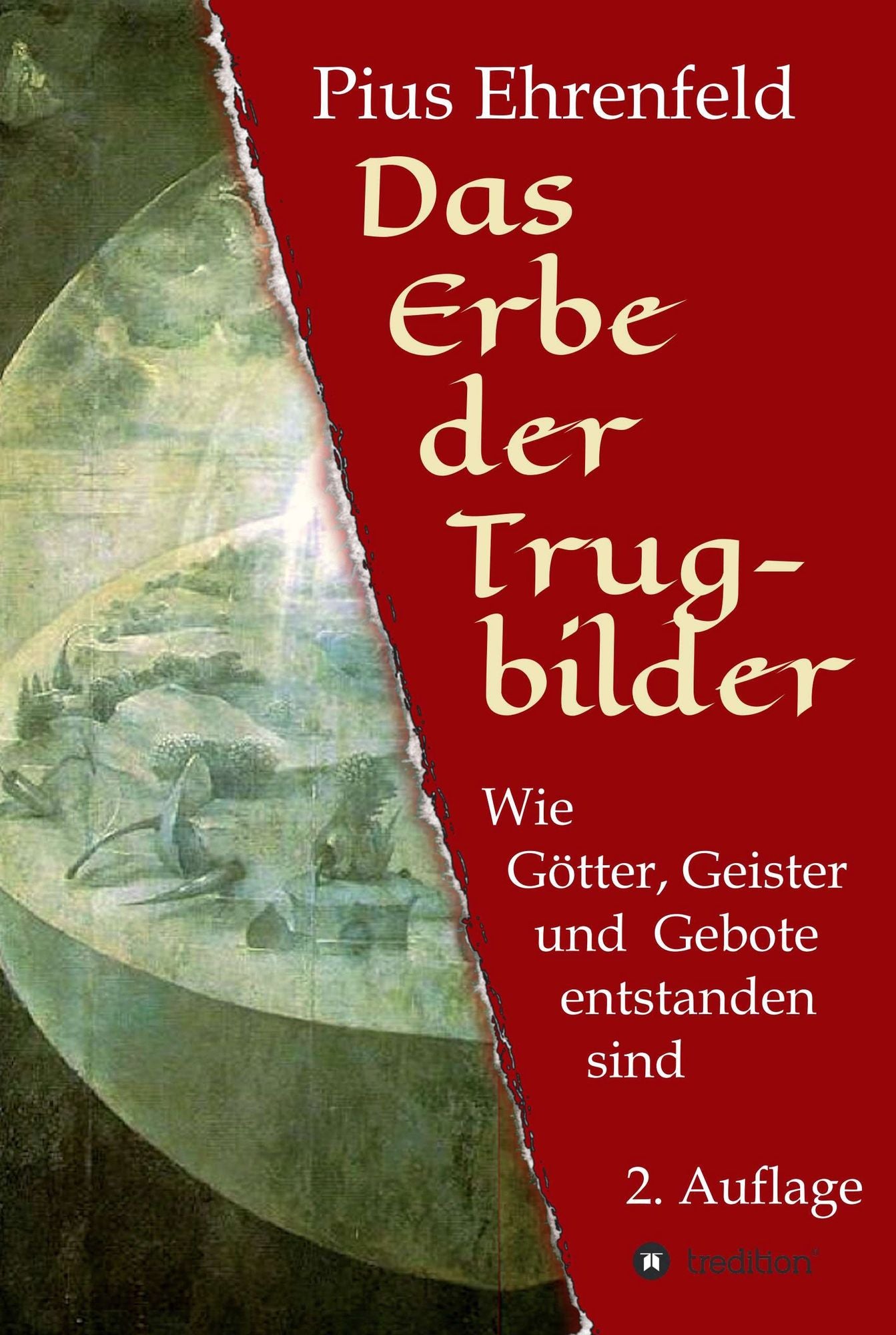 Das Erbe der Trugbilder: Wie Götter, Geister und Gebote entstanden sind. 2. Auflage