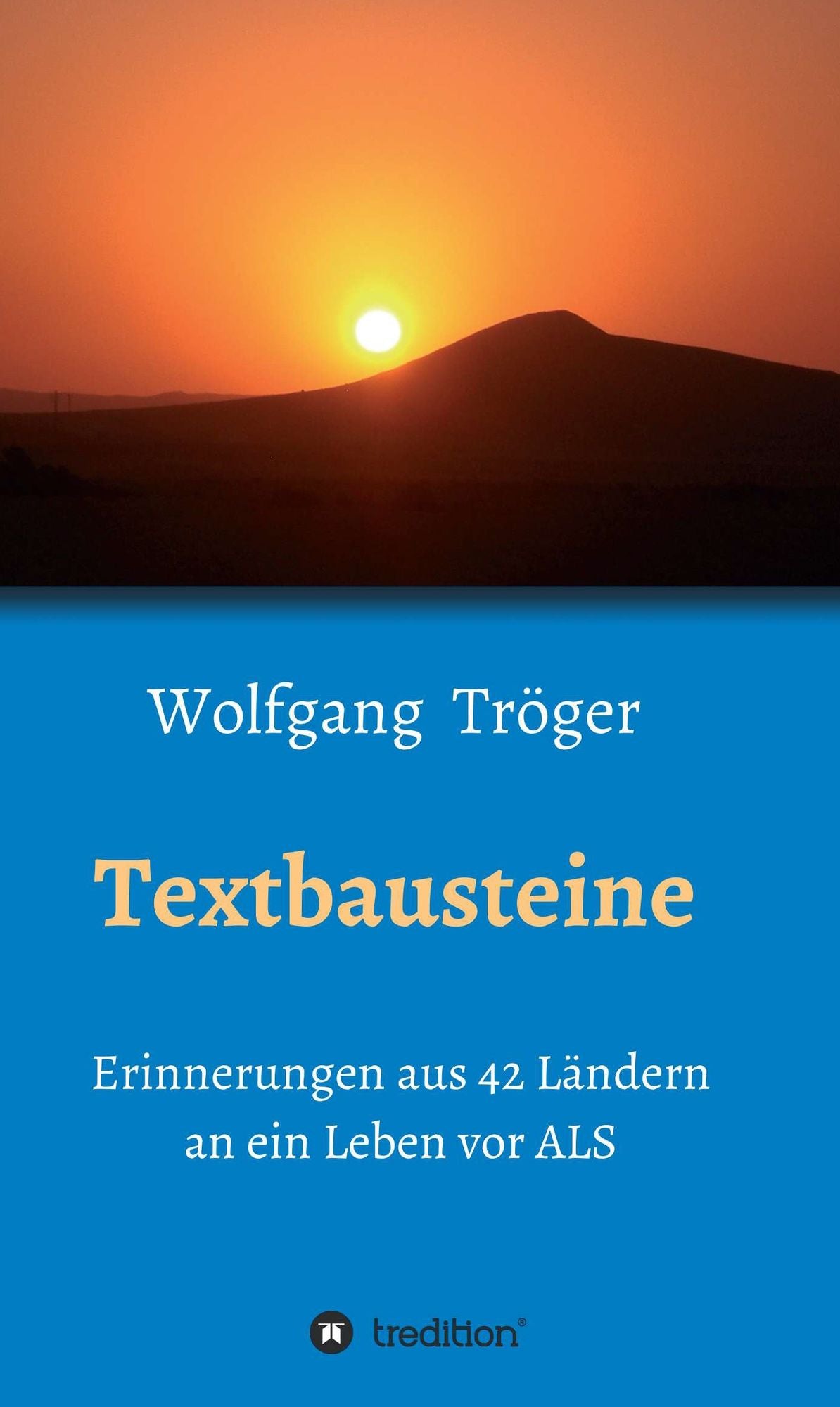 Textbausteine: Erinnerungen aus 42 Ländern an ein Leben vor ALS