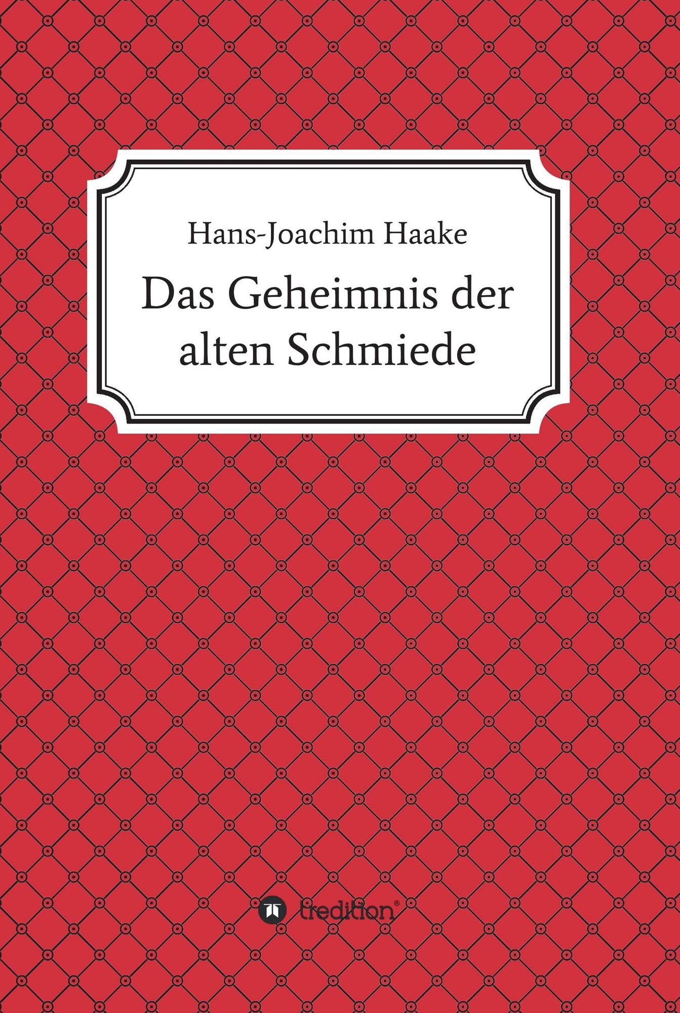 Das Geheimnis der alten Schmiede: Eine Detektivgeschichte aus der Zeit, als die Postleitzahlen noch vierstellig waren