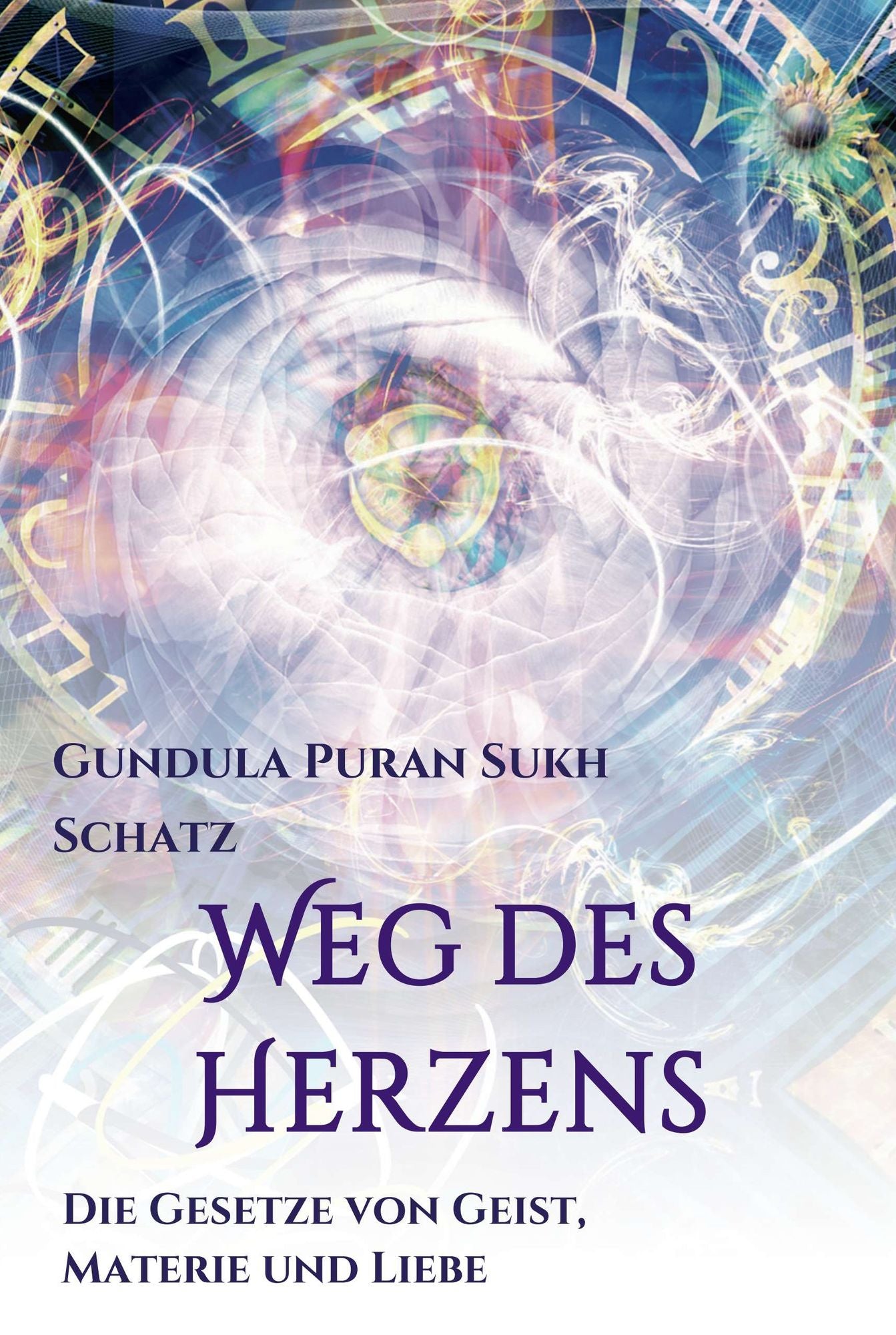 Weg des Herzens: Die Gesetze von Geist, Materie und Liebe