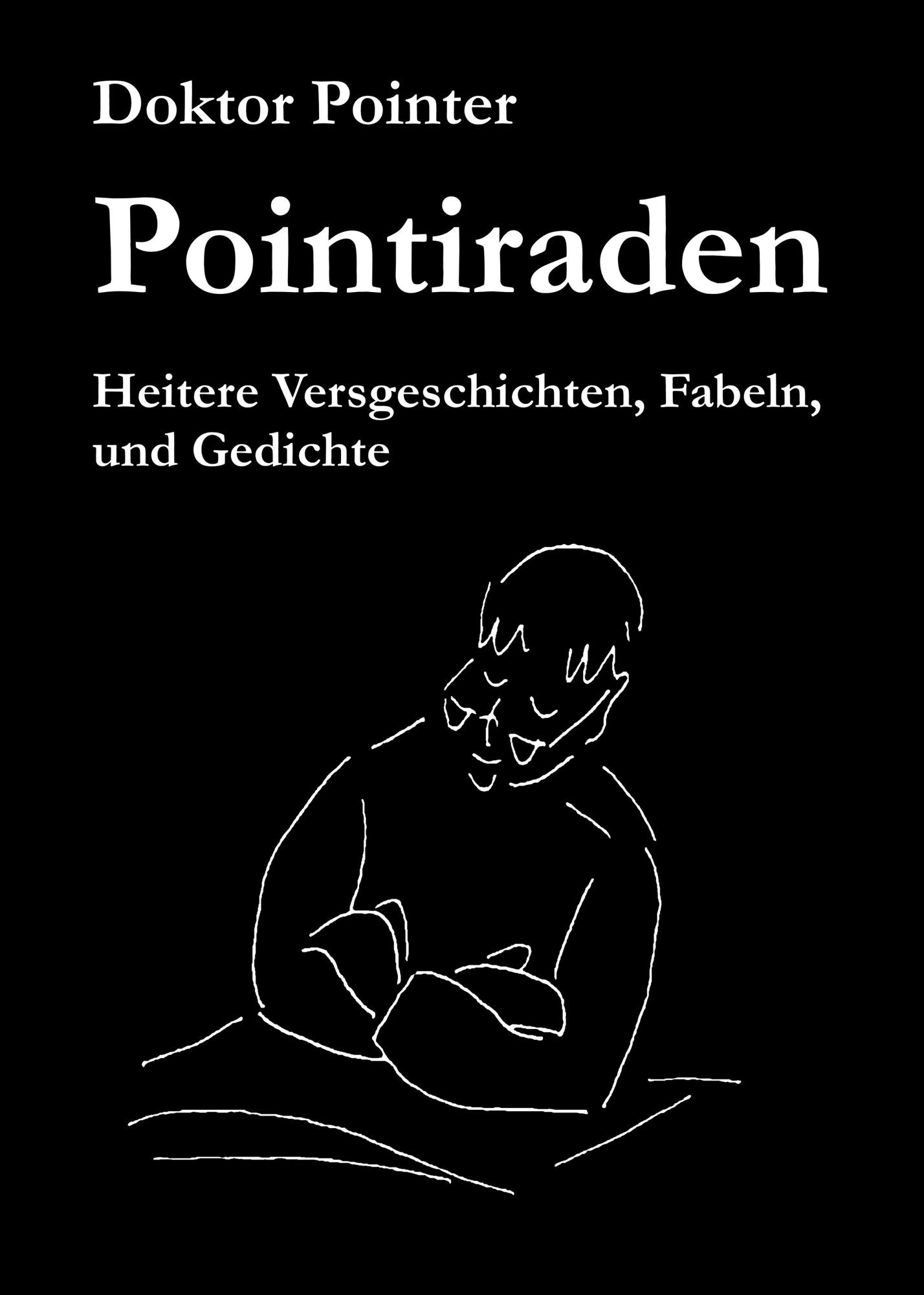 Pointiraden: Heitere Versgeschichten, Fabeln, und Gedichte