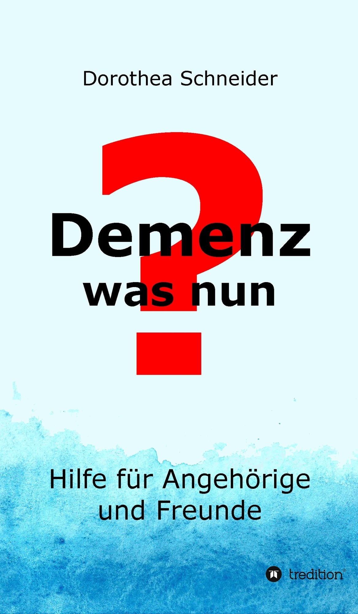 Demenz - was nun?: Hilfe für Angehörige und Freunde