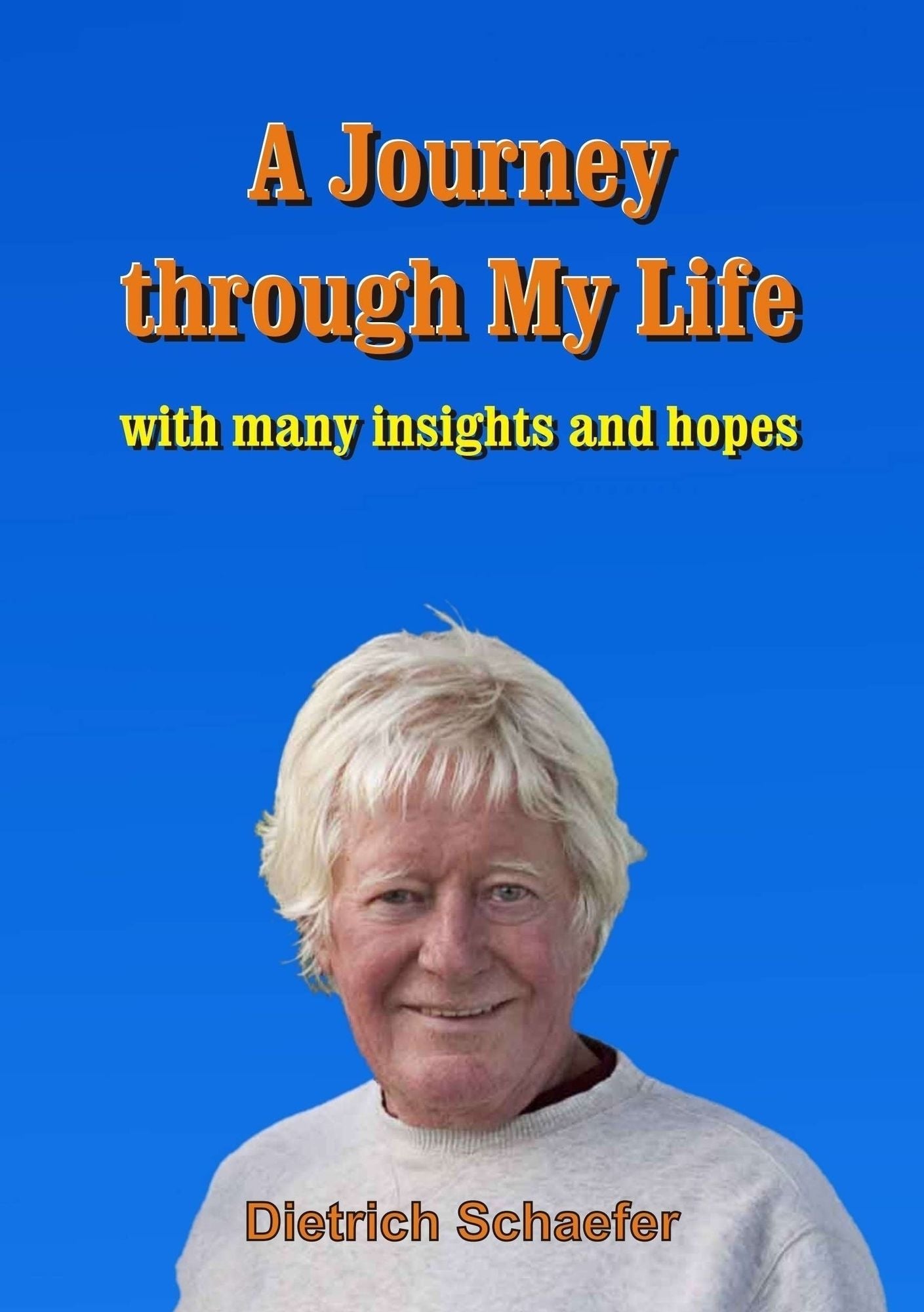 A Journey through My Life: with many insights and hopes