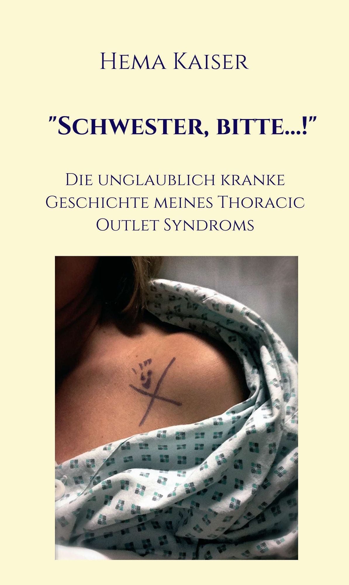 Schwester, bitte...!: Die unglaublich kranke Geschichte meines Thoracic Outlet Syndroms