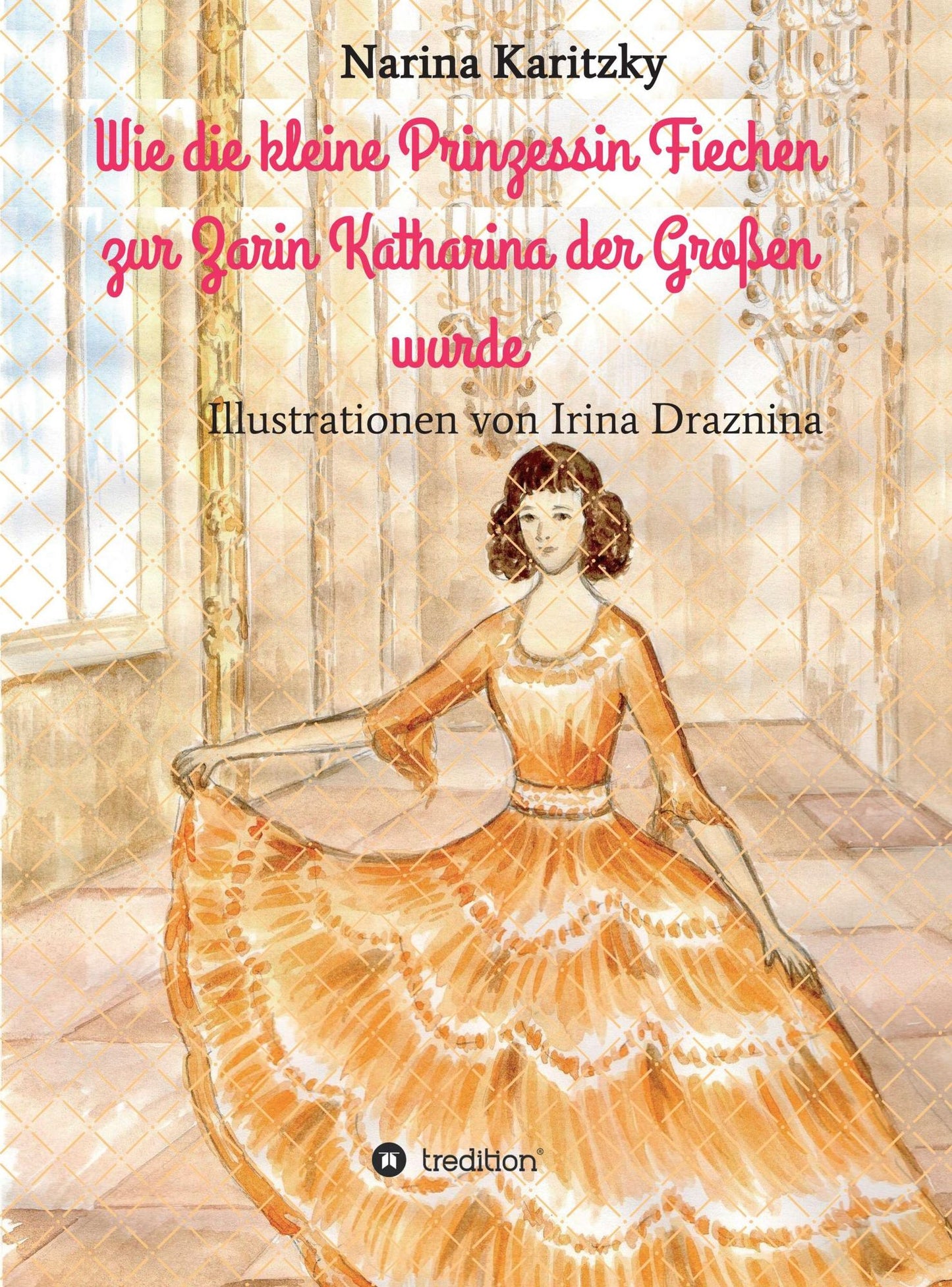 Wie die kleine Prinzessin Fiechen zur Zarin Katharina der Großen wurde: Geschichte(n) für Kinder