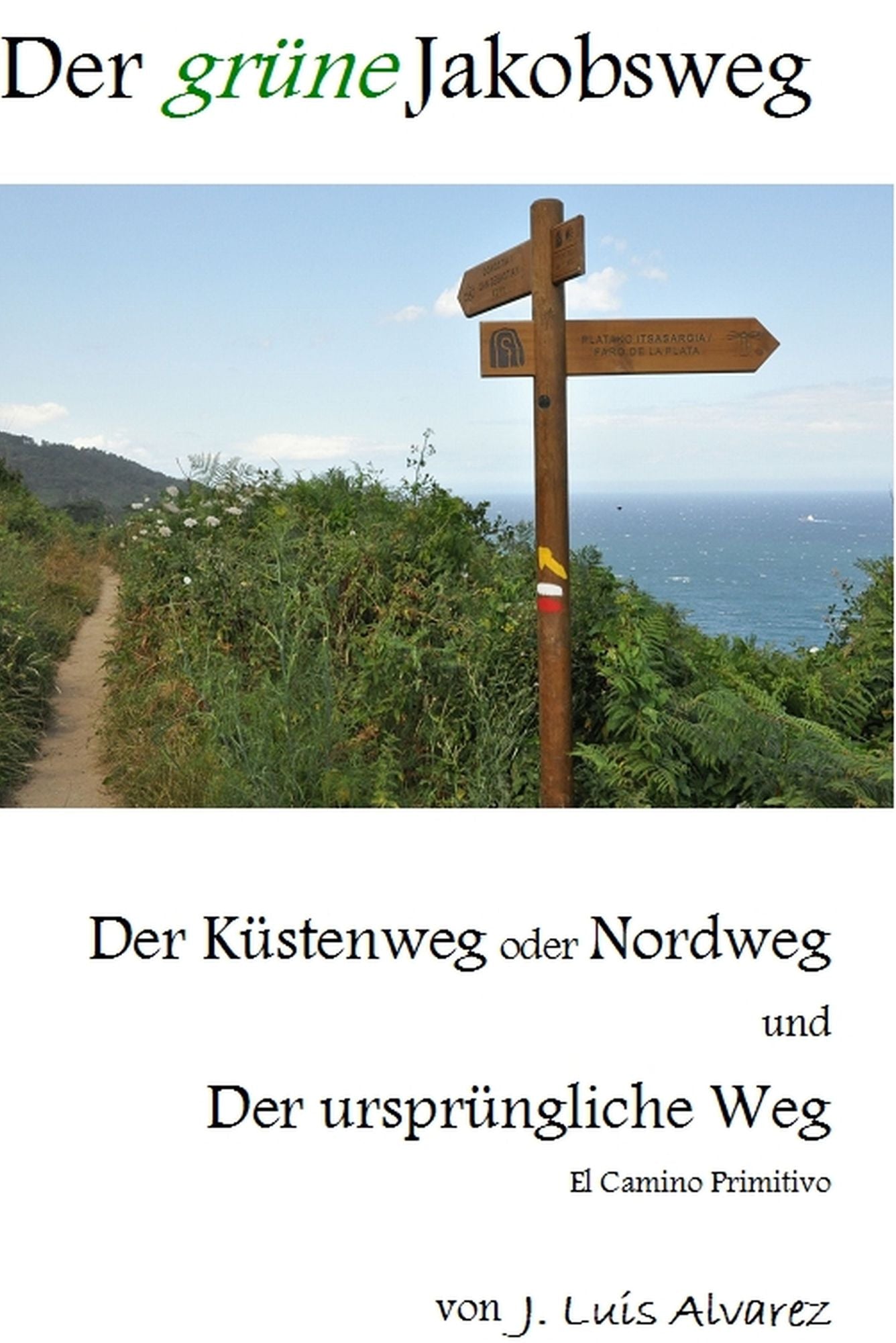 Der grüne Jakobsweg: Der Küstenweg oder Nordweg und der ursprüngliche Weg - mit über 900 Bildern