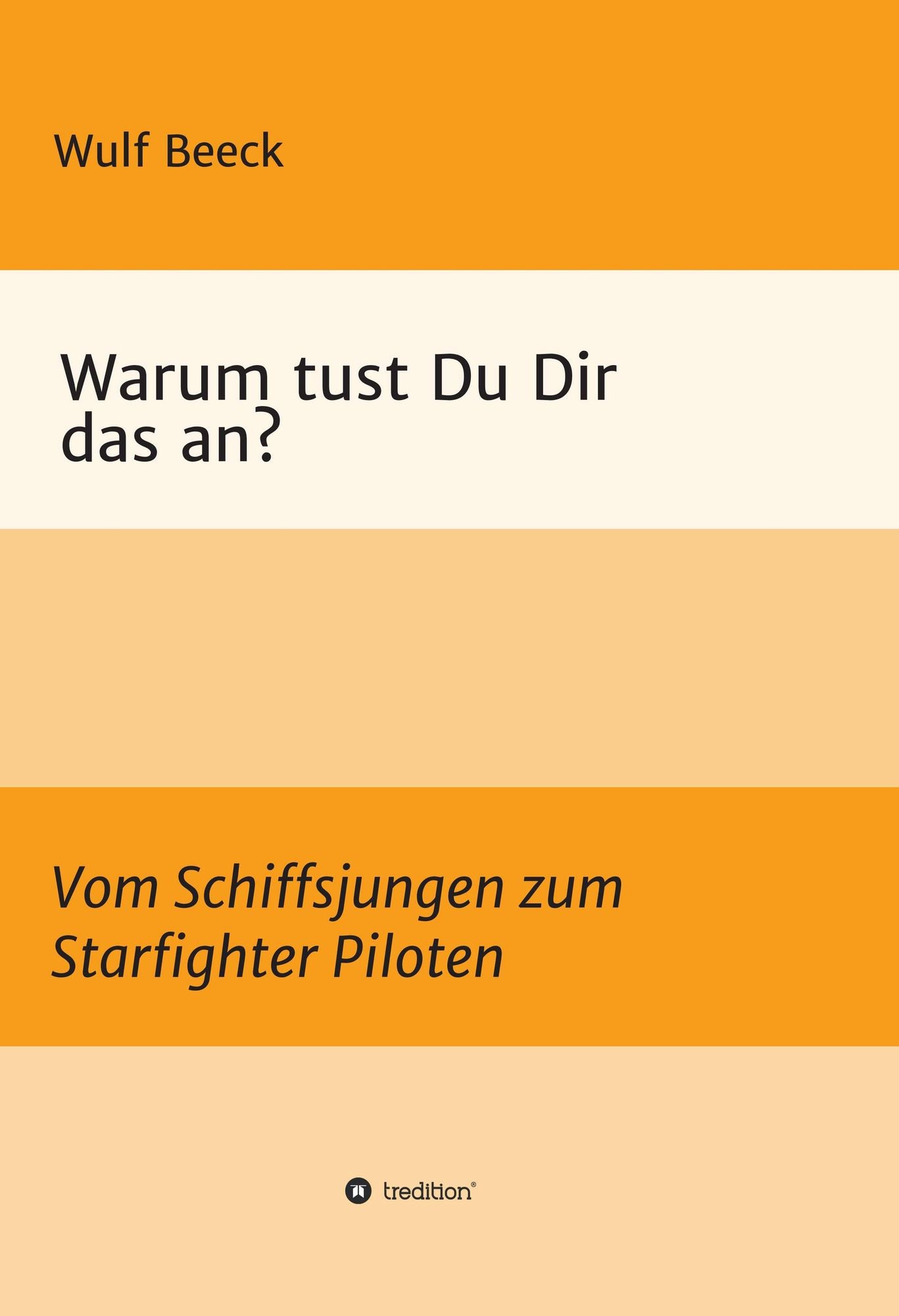 Warum tust Du Dir das an?: Vom Schiffsjungen zum Starfighter Piloten