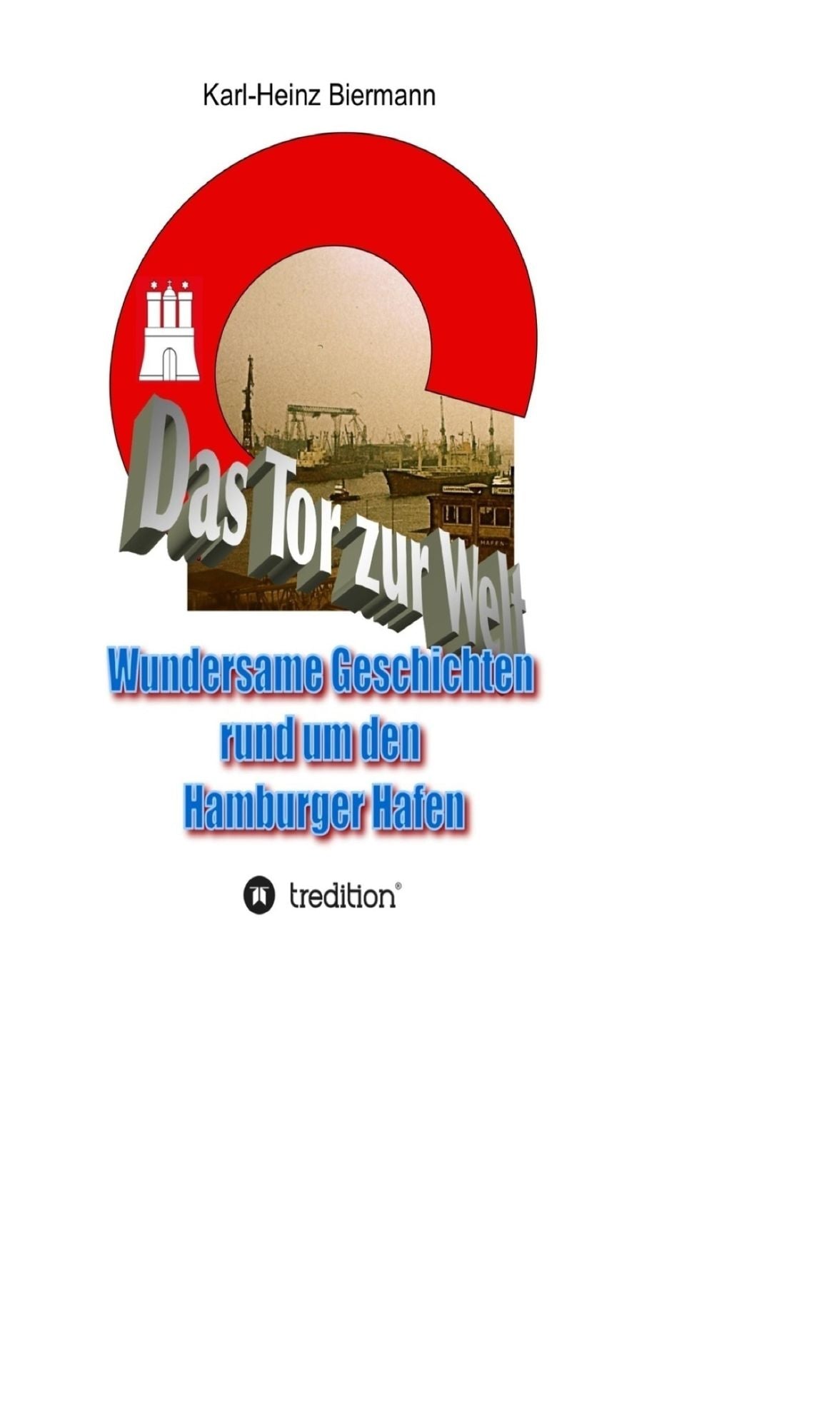 Das Tor zur Welt: Wundersame Geschichten rund um den Hamburger Hafen