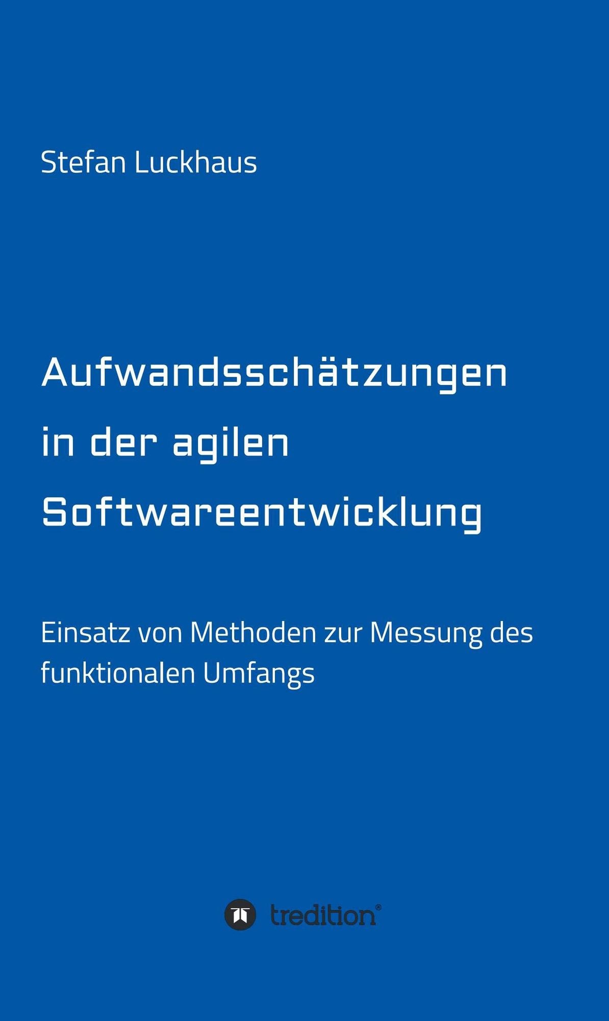 Aufwandsschätzungen in der agilen Softwareentwicklung: Einsatz von Methoden zur Messung des funktionalen Umfangs
