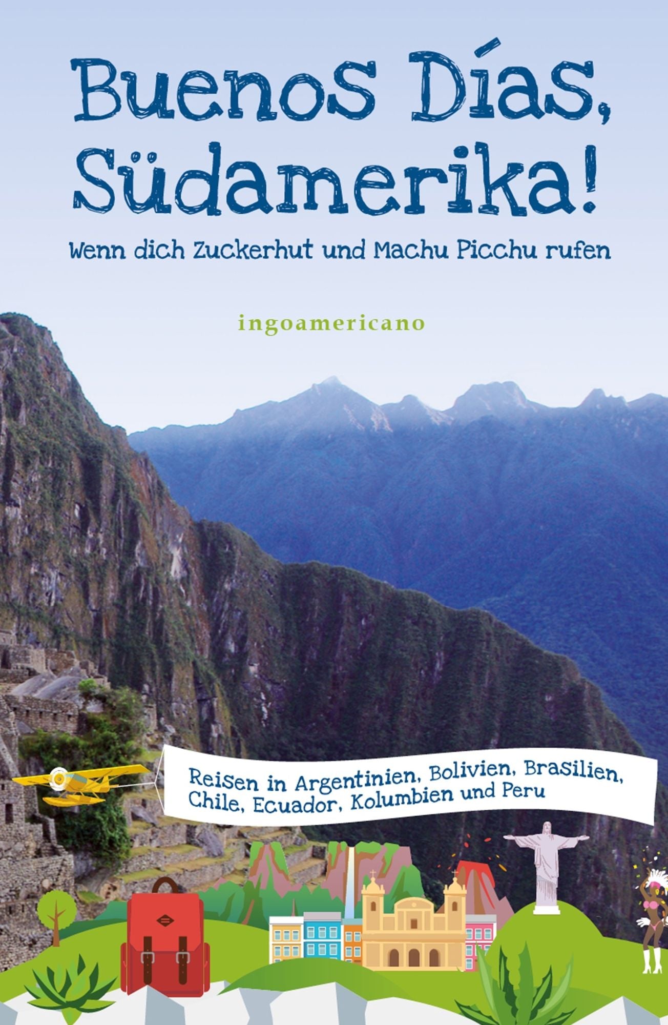 Buenos Días, Südamerika: Wenn dich Zuckerhut und Machu Picchu rufen