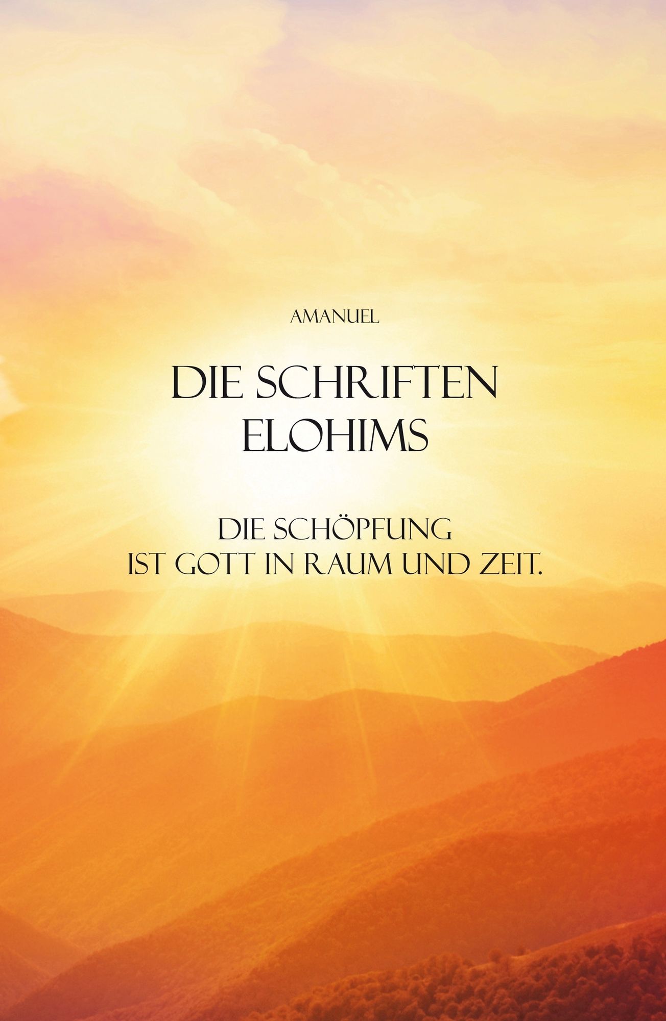 Die Schriften Elohims: Die Schöpfung ist Gott in Raum und Zeit.